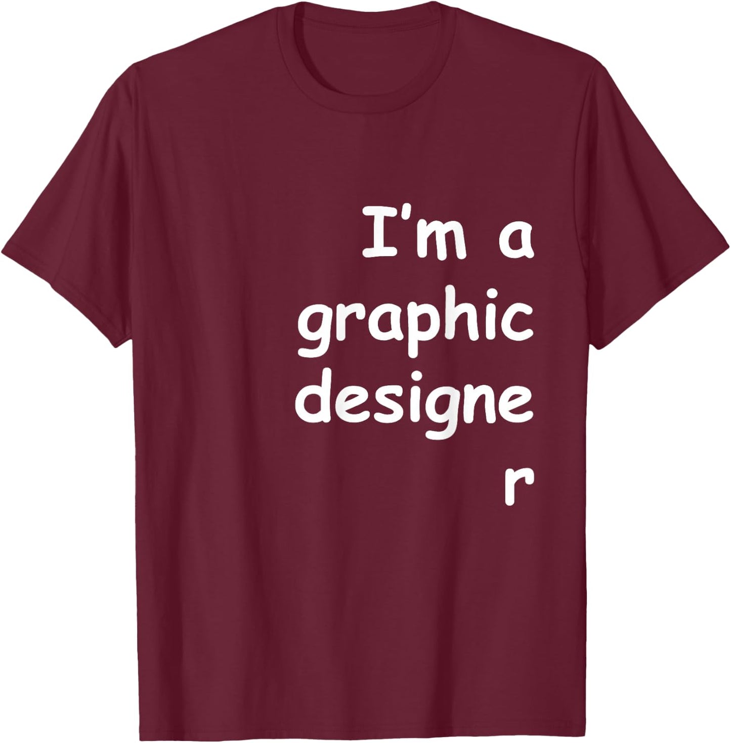 I'm a graphic designer Comic Sans shirt - Dark colors T-Shirt - T-Shirt | Maroon