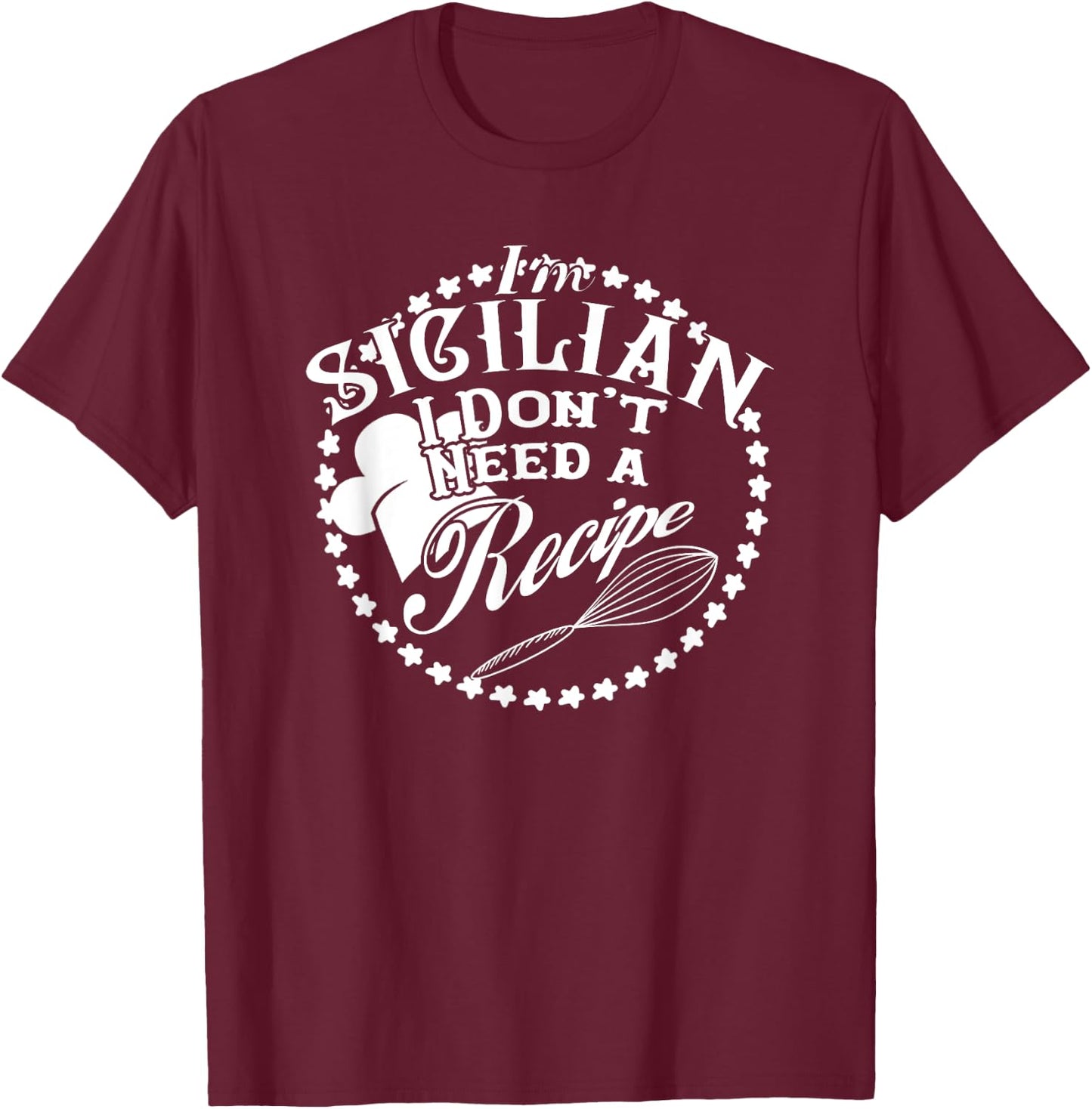 I Don't Need a Recipe I'm Sicilian Nonna Food Cook T-Shirt - T-Shirt | Maroon