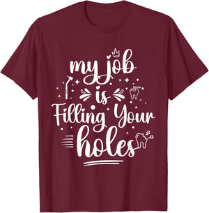 My Job Is Filling Your Holes Funny Dentist Quote Dental Joke T-Shirt - T-Shirt | Maroon