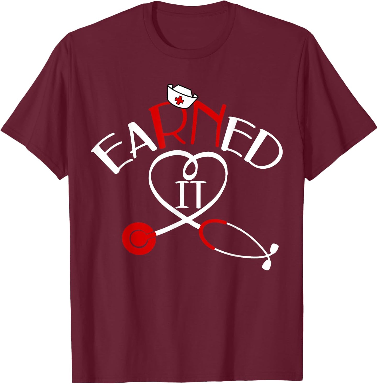 Earned It RN Nurse Graduation 2024 T-Shirt - T-Shirt | Maroon
