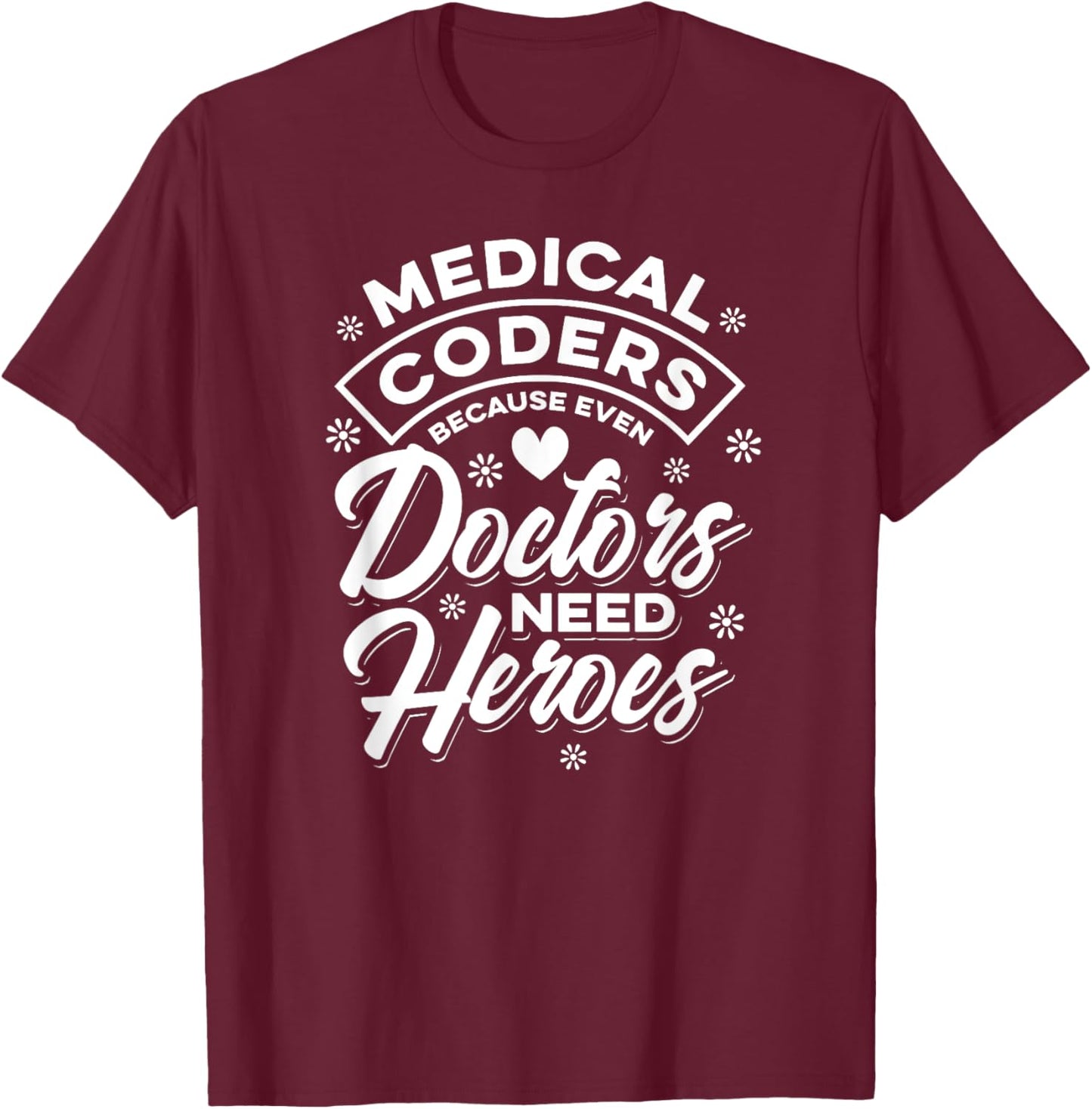Doctors Hero Medical Coder T-Shirt - T-Shirt | Maroon