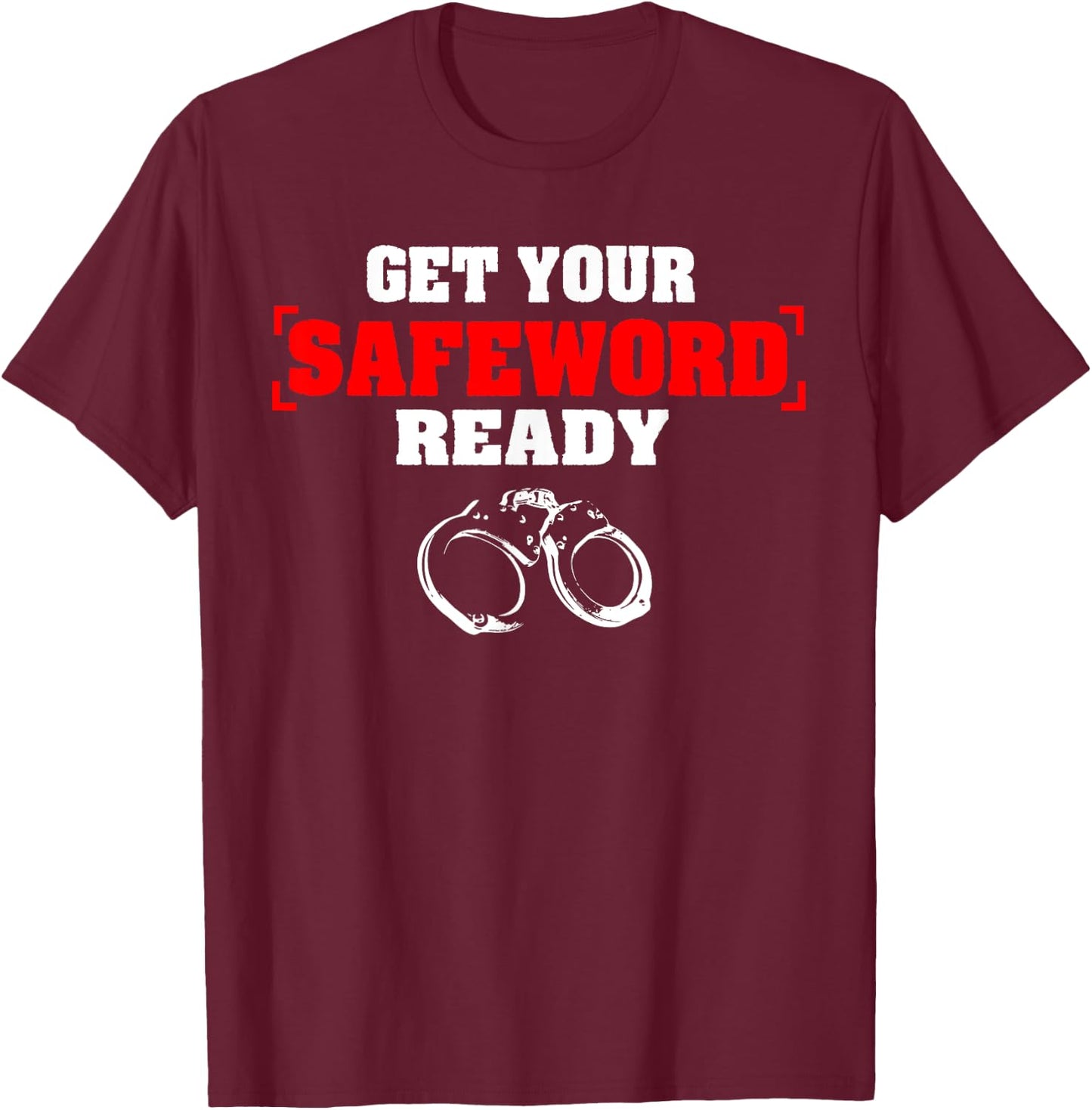 Get Your Safe Word Ready | Kinky BDSM Sex Fetishgift T-Shirt - T-Shirt | Maroon