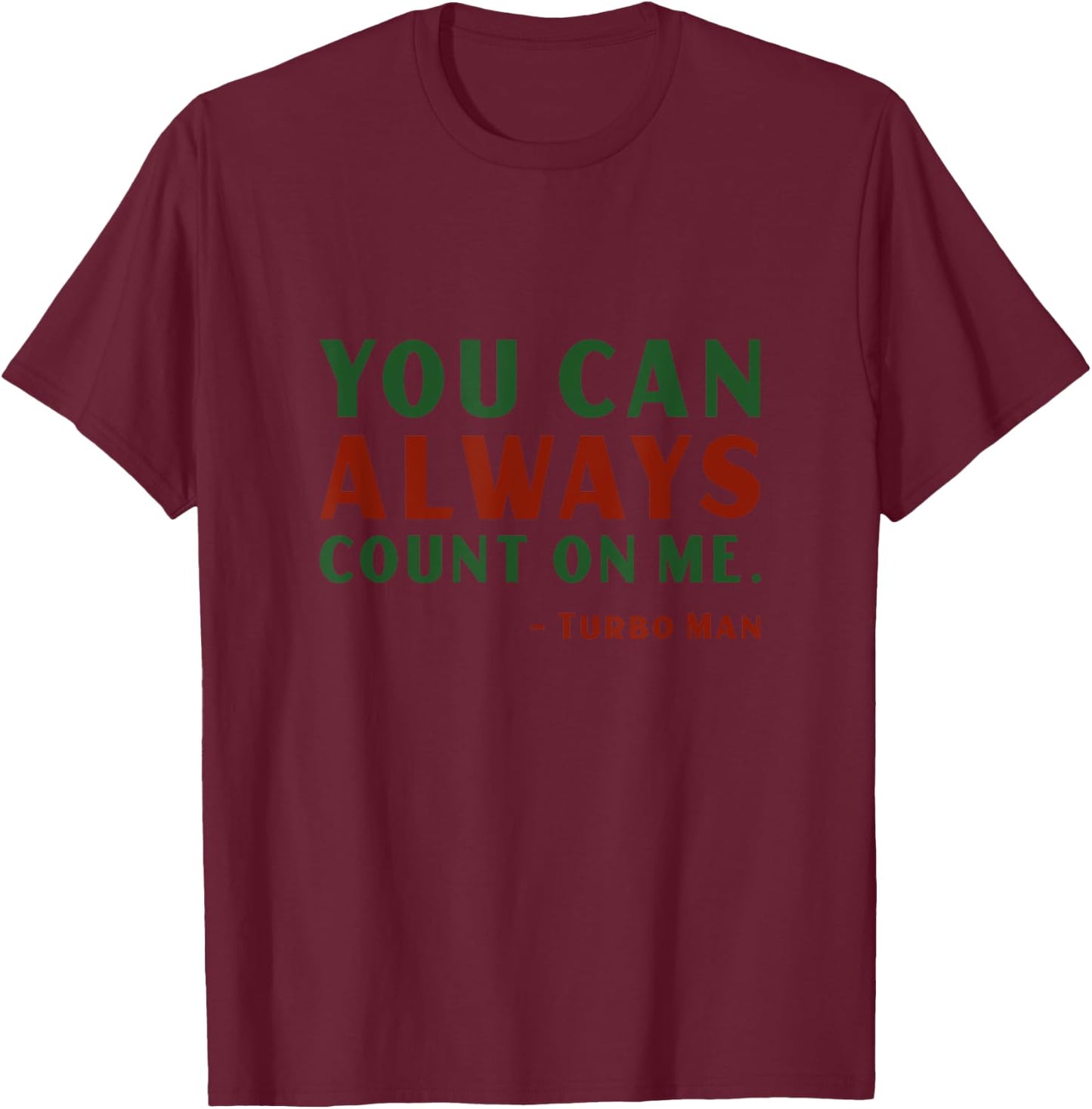 You Can Always Count On Me Turbo Man Jingle Funny Christmas T-Shirt - T-Shirt | Maroon