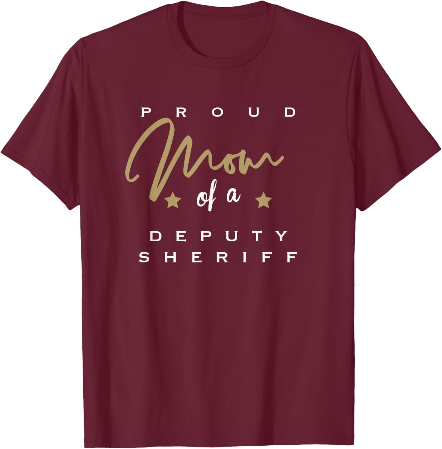 Proud Mom of a Deputy Sheriff T-Shirt - T-Shirt | Maroon