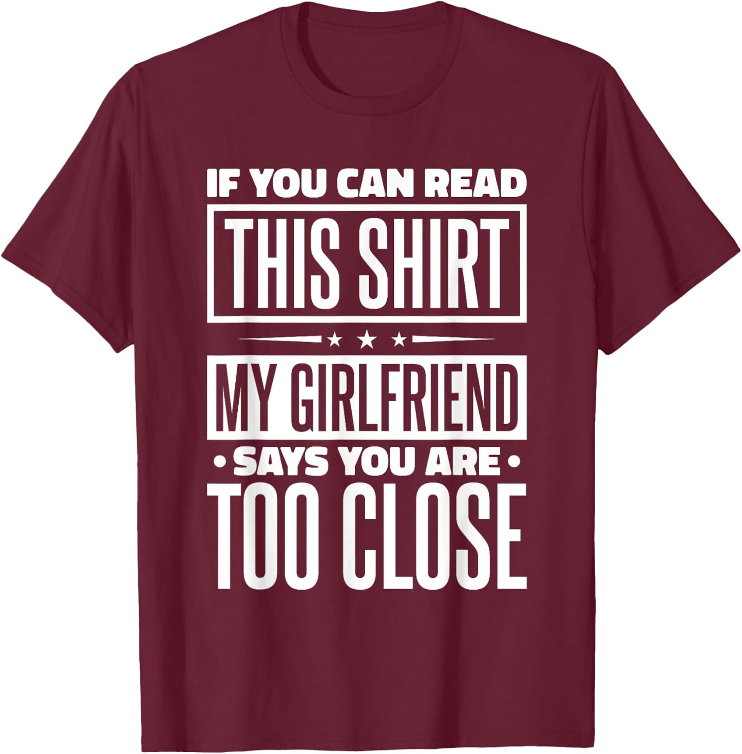 If You Can Read This My Girlfriend Says You Are Too Close T-Shirt - T-Shirt | Maroon