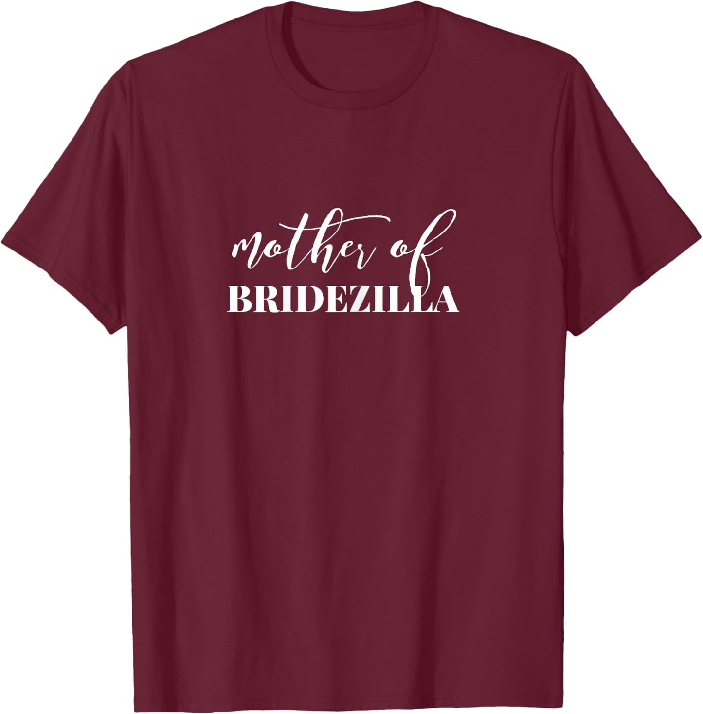 Mother of Bridezilla Mother of the Bride T-Shirt - T-Shirt | Maroon
