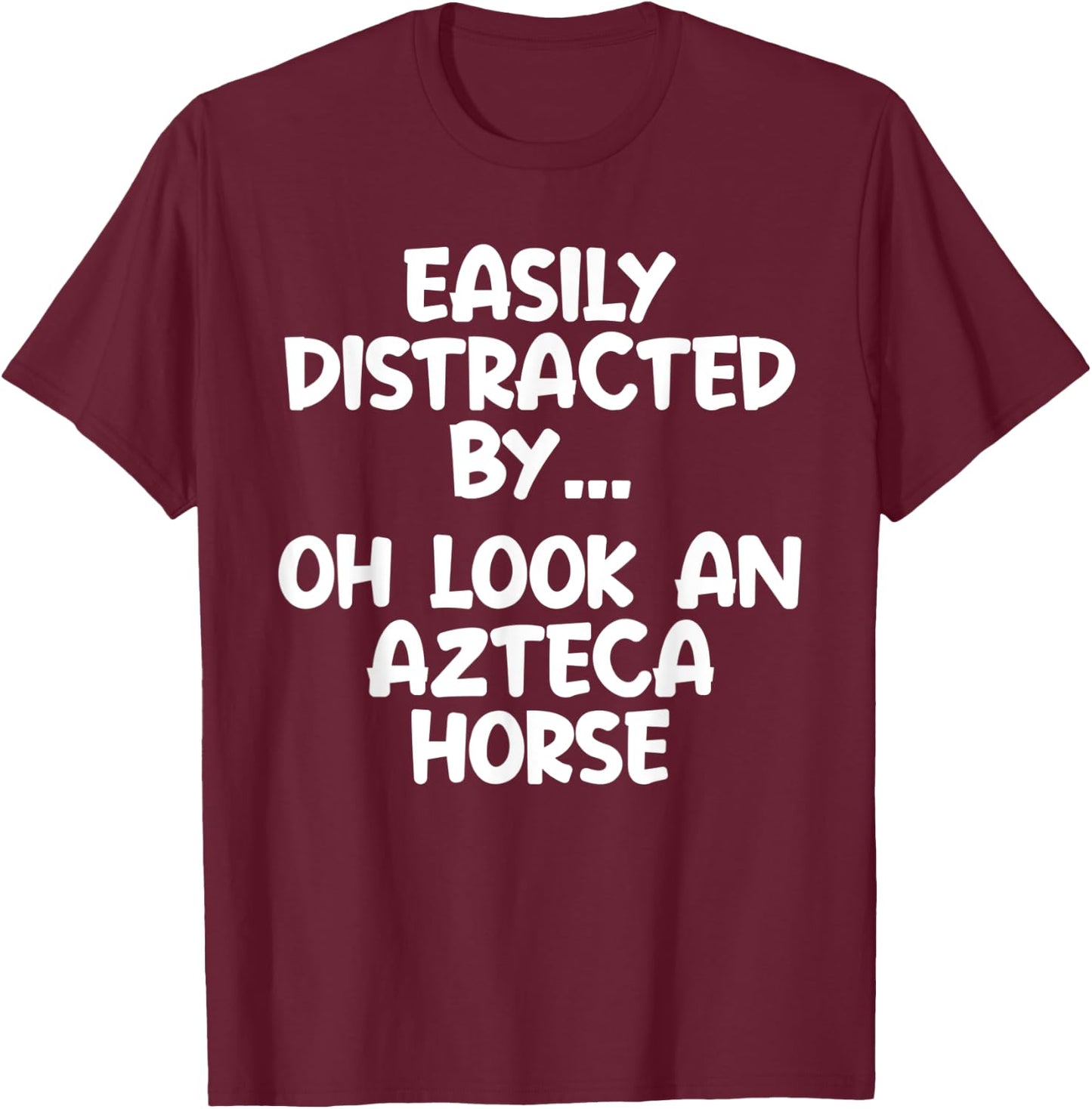 Funny Azteca Horse Horse Equine Joke T-Shirt - T-Shirt | Maroon