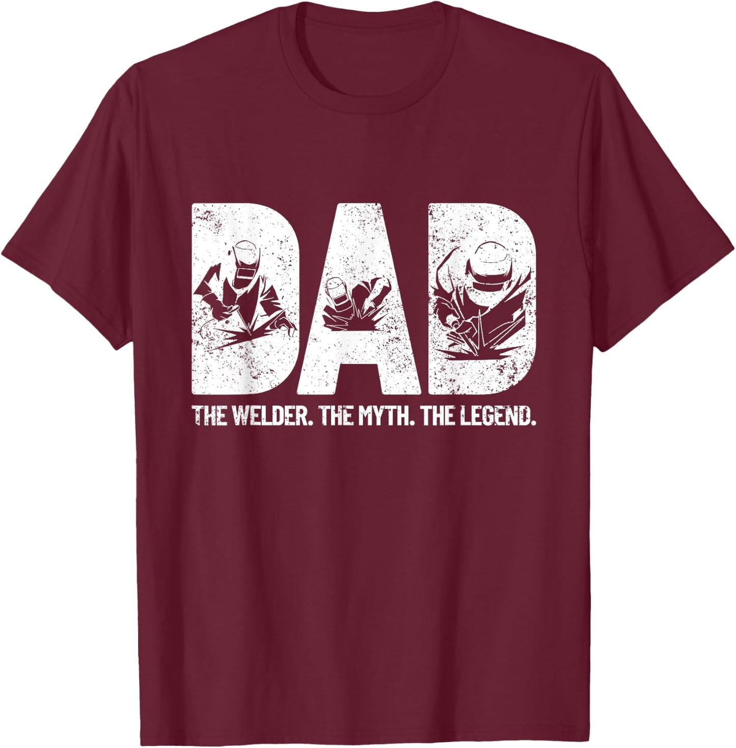 Dad The Welder The Myth The Legend Father's Day Welding T-Shirt - T-Shirt | Maroon