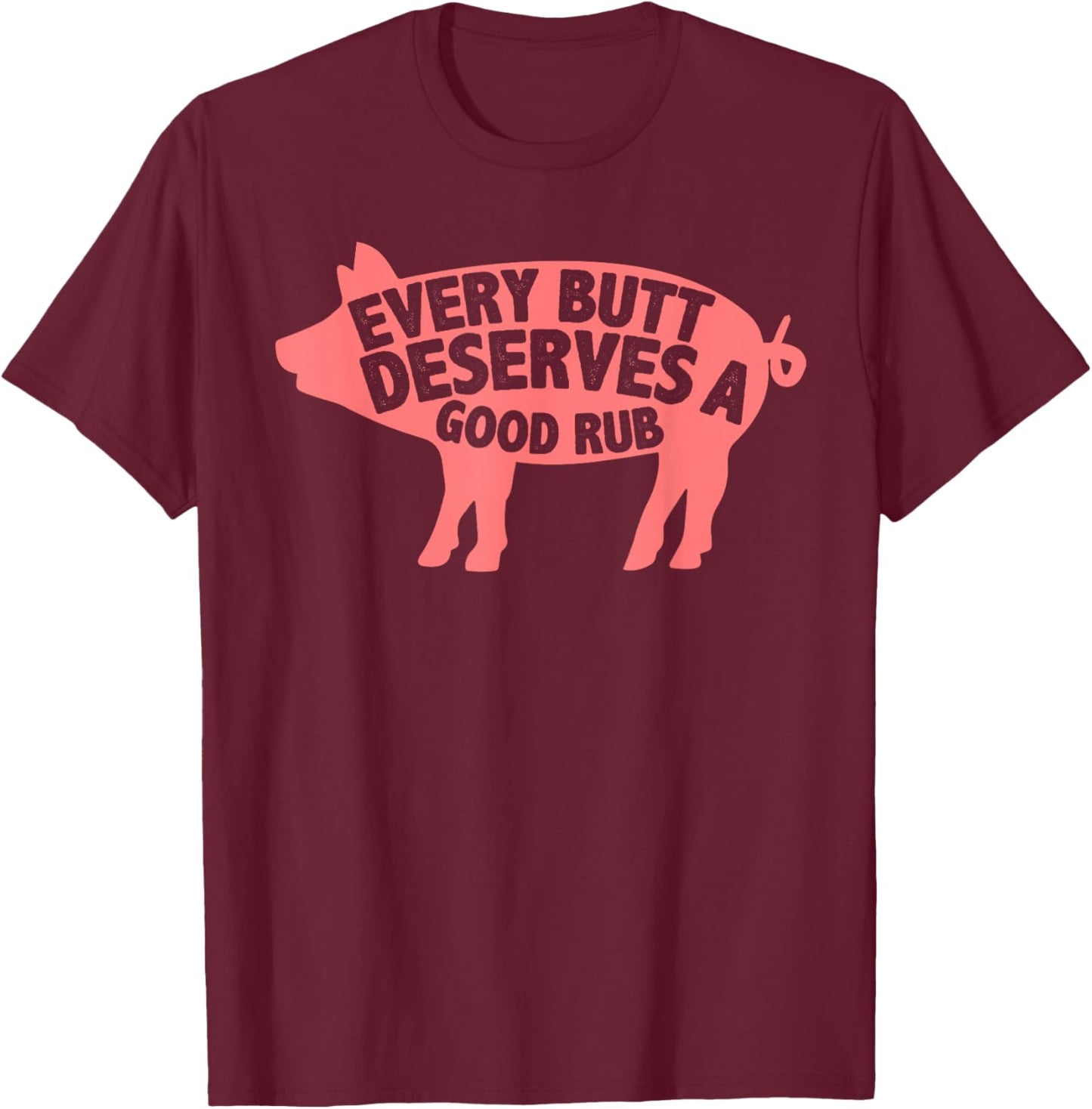 Funny Every Butt Deserves A Good Rub Gift Grill Master Men T-Shirt - T-Shirt | Maroon