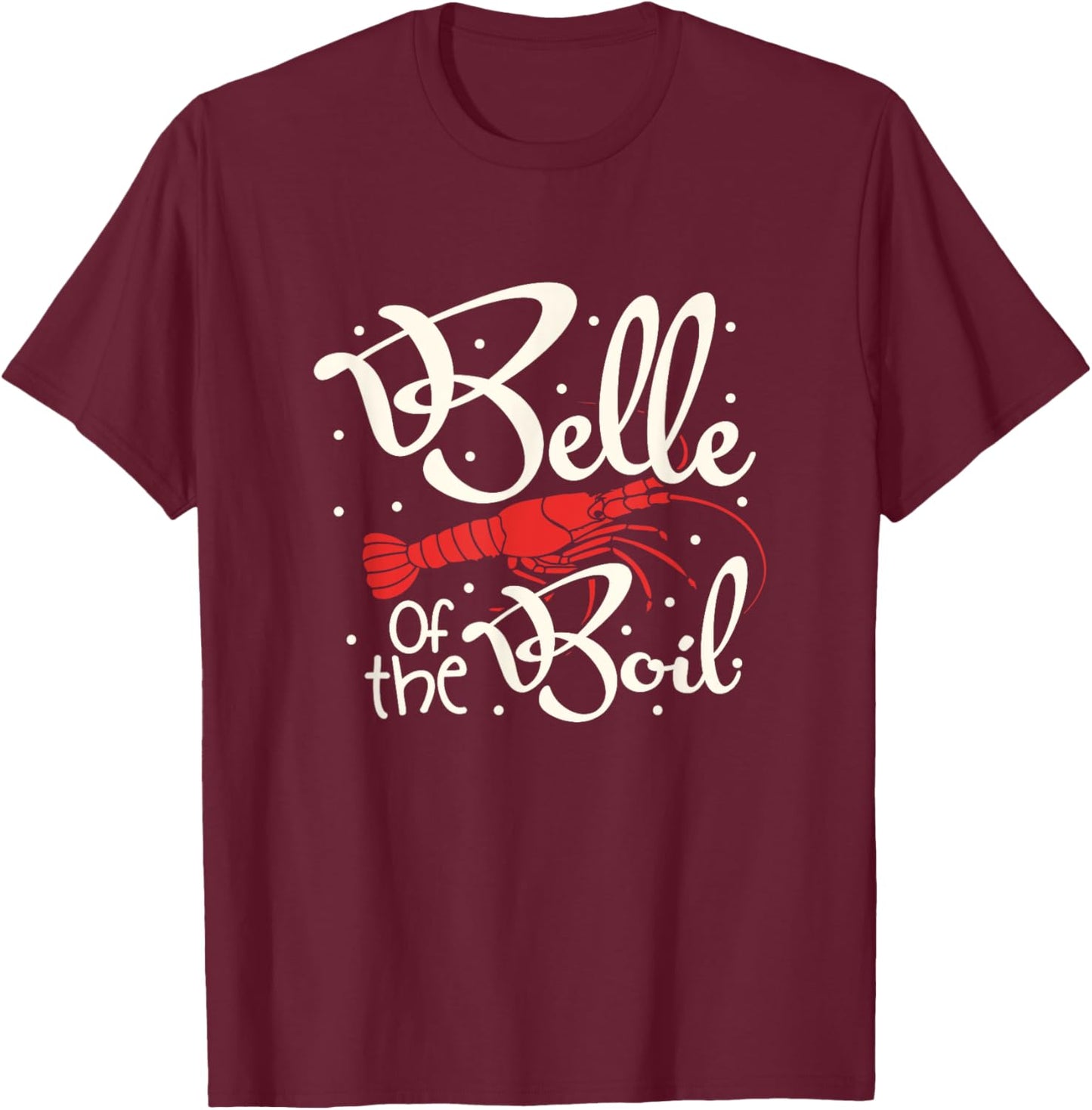 Belle Of The Boil Crawfish Shirt Cajun Louisiana Women Girls T-Shirt - T-Shirt | Maroon