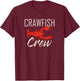 Crawfish Crew Shirt Seafood Cajun Boil Crayfish Louisiana T-Shirt - T-Shirt | Maroon