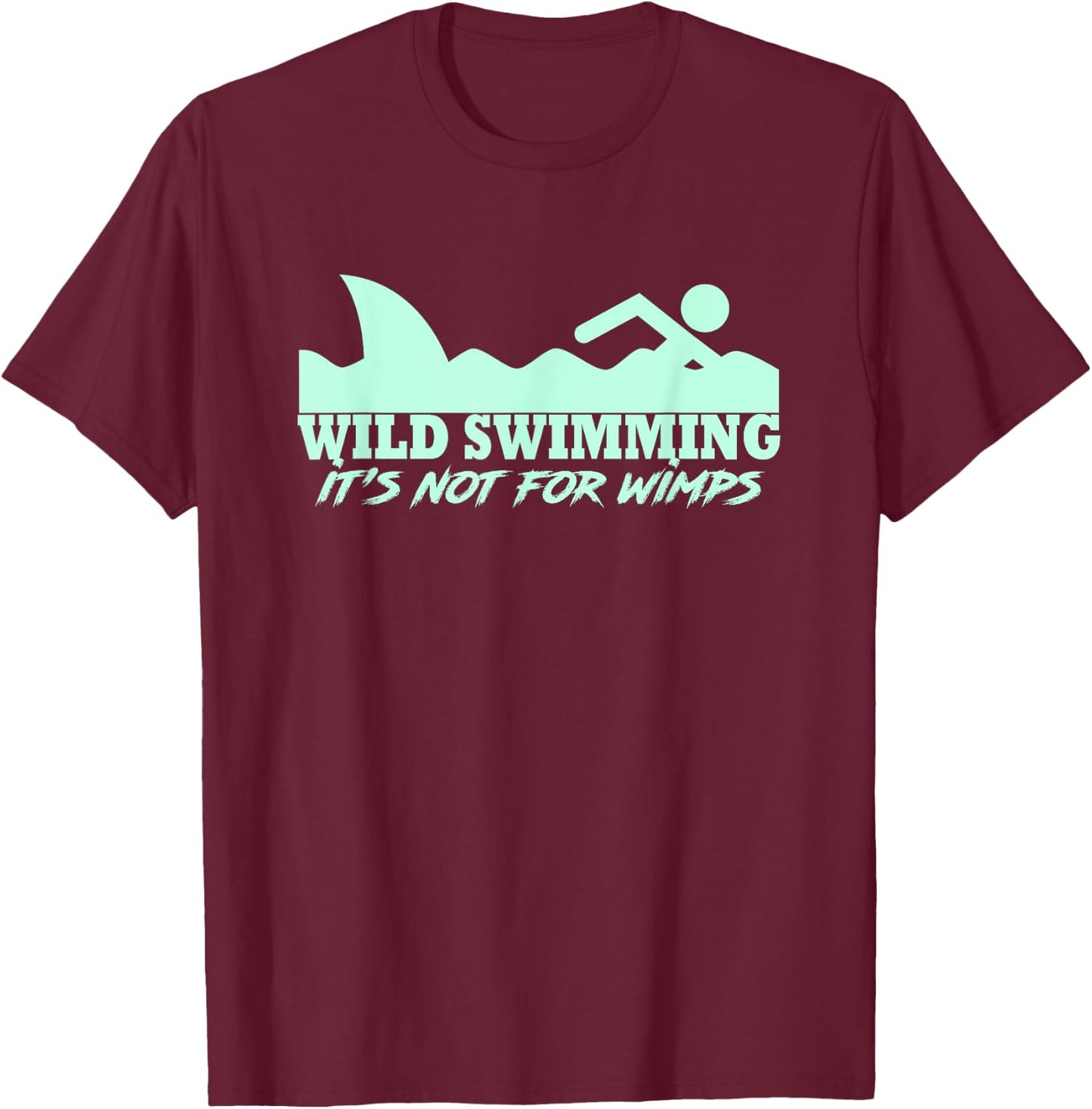 Wild Swimmer It's Not For Wimps Funny Wild Swimming T-Shirt - T-Shirt | Maroon