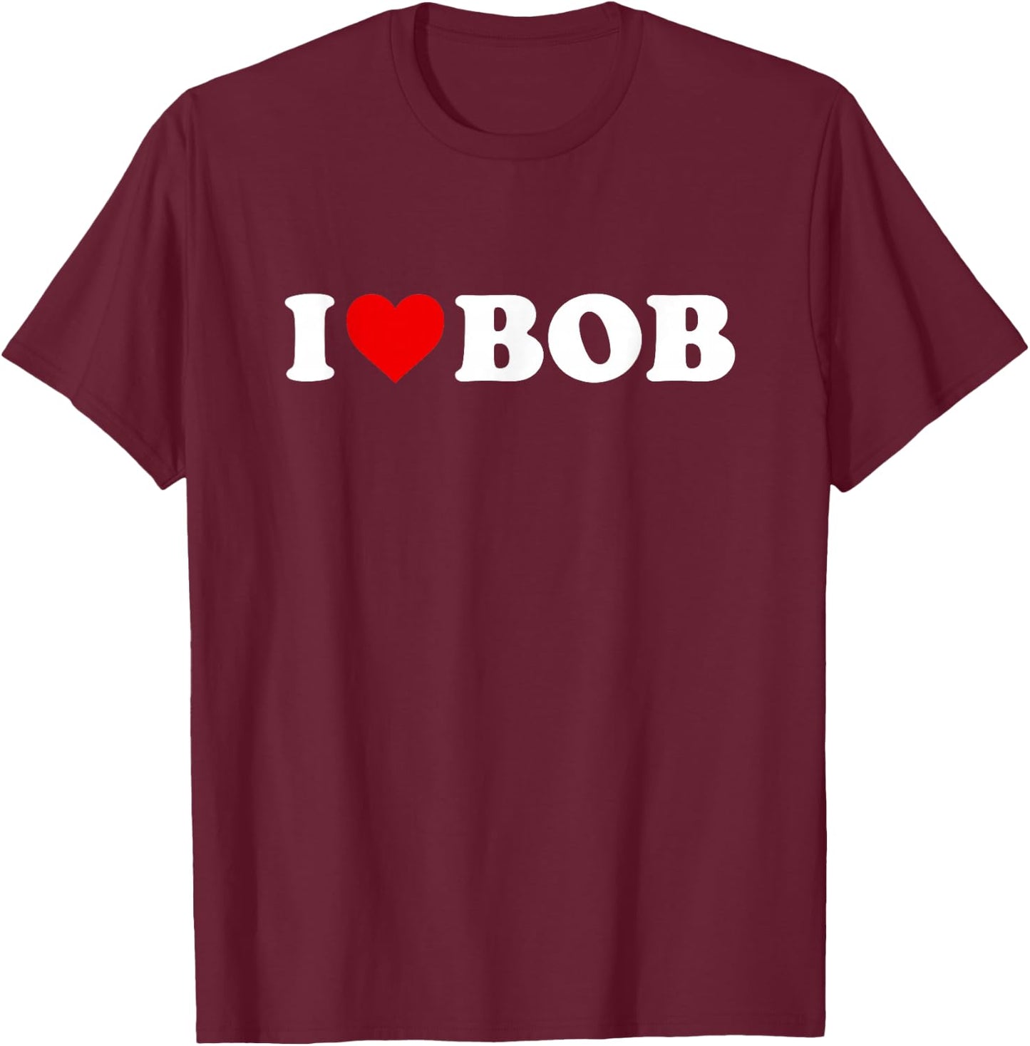 I Love Bob - Heart T-Shirt - T-Shirt | Maroon