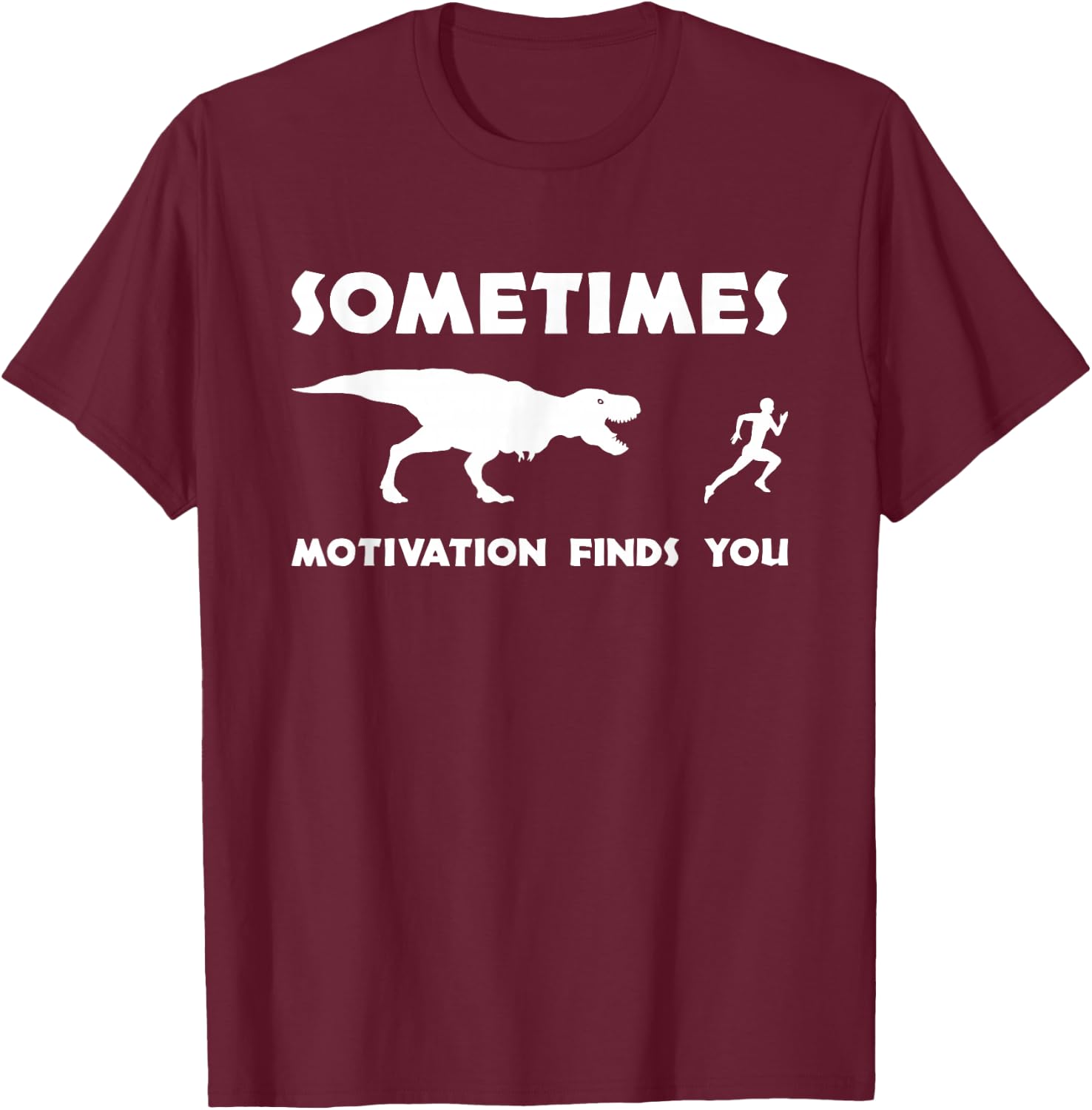 T Rex Workout - Sometimes Motivation Finds You - Fitness T-Shirt - T-Shirt | Maroon