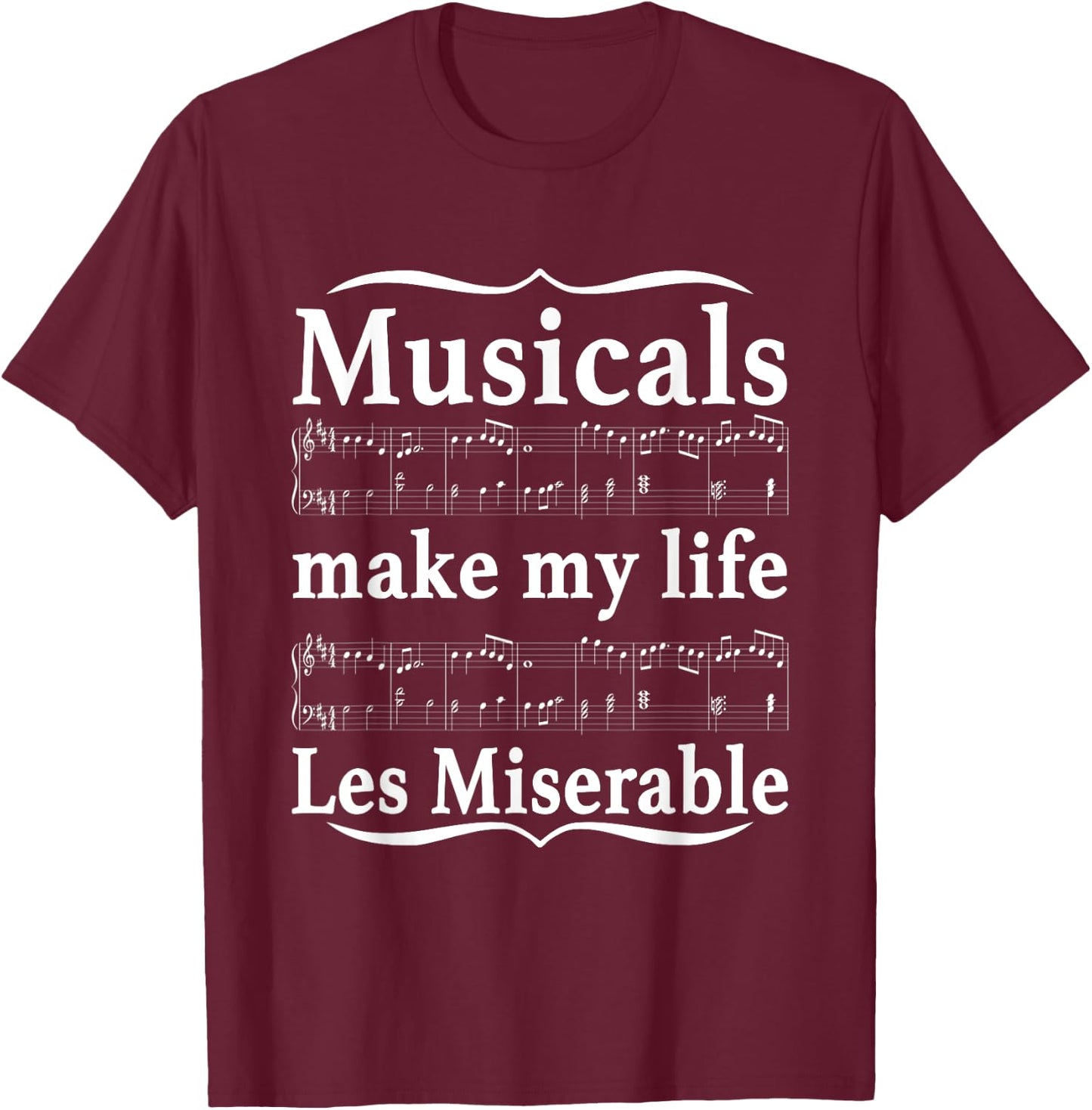 Musicals Make My Life Les Miserable Funny Apparel T-Shirt - T-Shirt | Maroon
