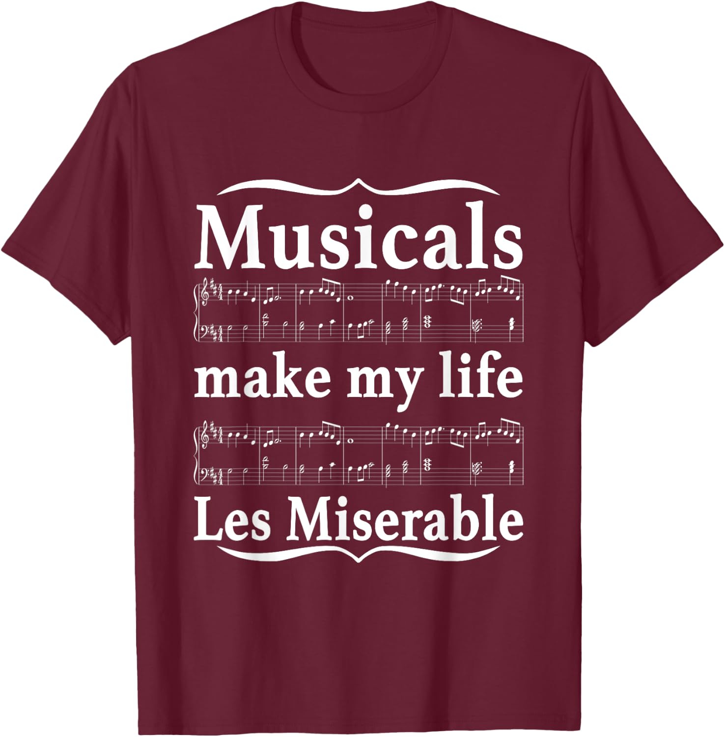 Musicals Make My Life Les Miserable Funny Apparel T-Shirt - T-Shirt | Maroon