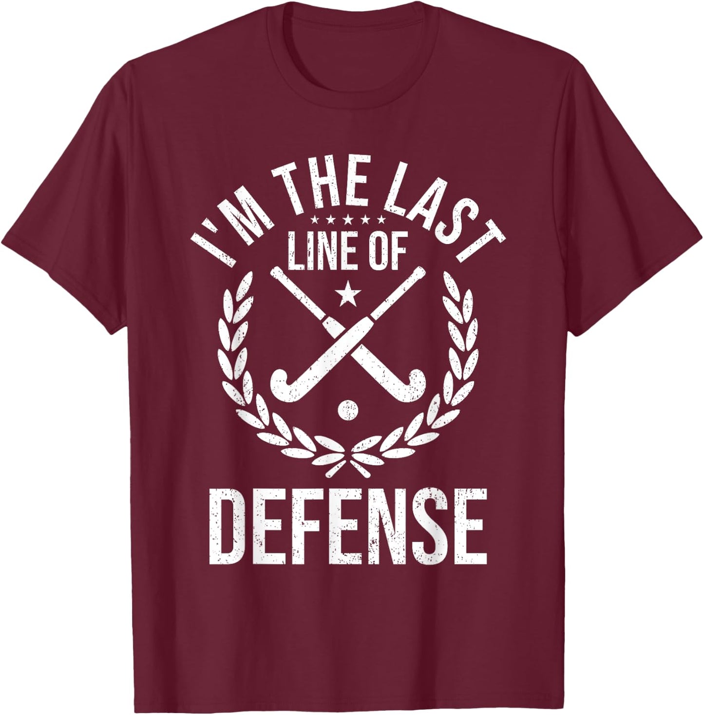 I'm Last Line Of Defense - Field Hockey Defense Player T-Shirt - T-Shirt | Maroon