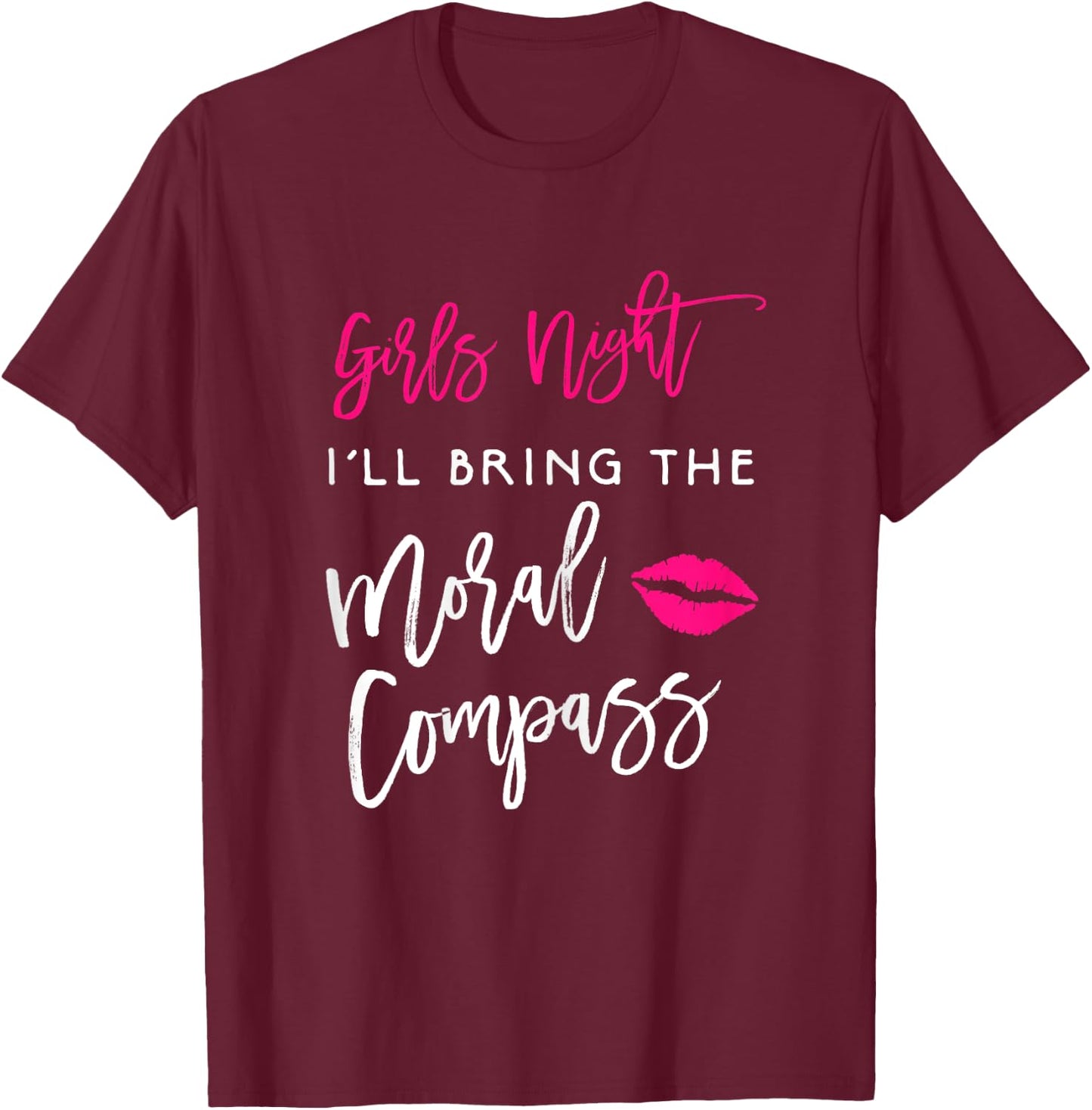 I'll Bring The Moral Compass Shirt Girls Night Party Funny T-Shirt - T-Shirt | Maroon