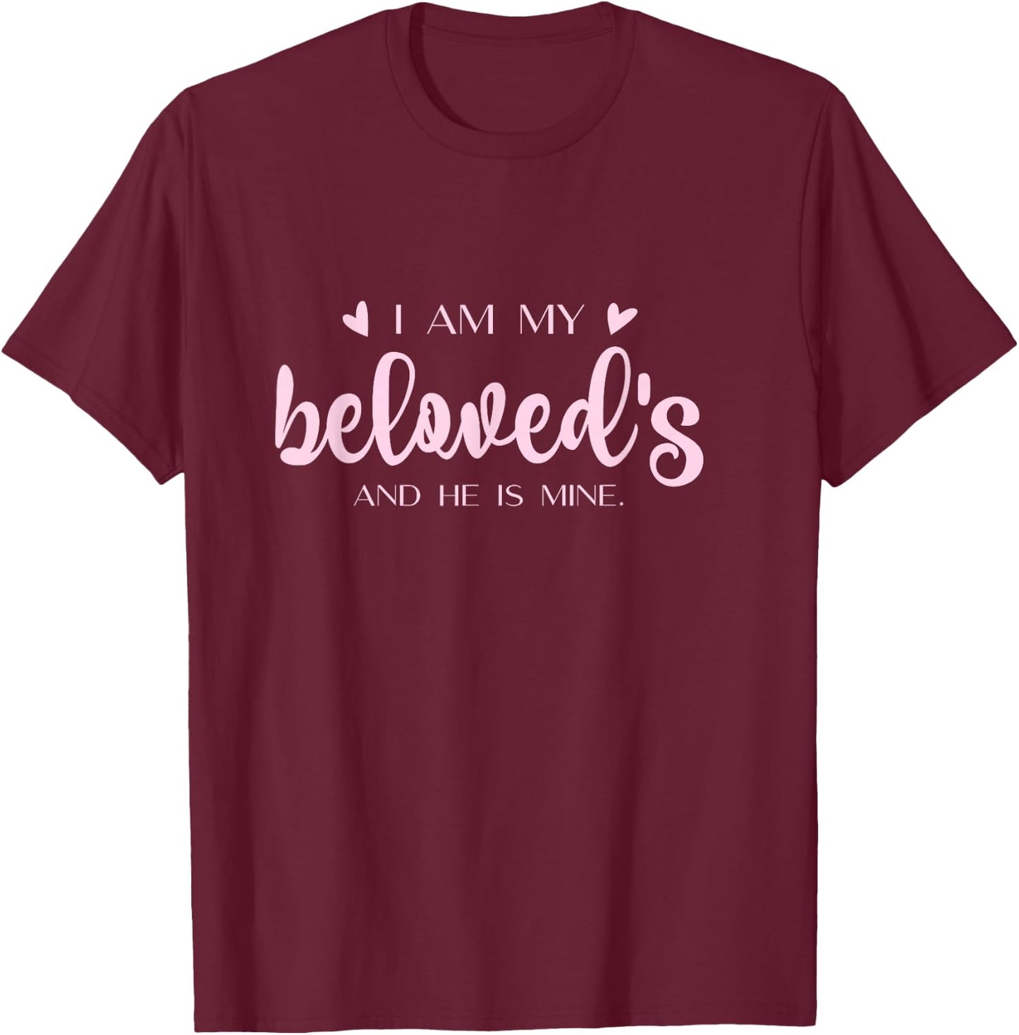 I Am My Beloved's And He Is Mine - Song of Solomon 6:3 T-Shirt - T-Shirt | Maroon