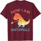 Now I'm Unstoppable - Funny Retro Vintage T-Rex Dinosaur T-Shirt - T-Shirt | Maroon