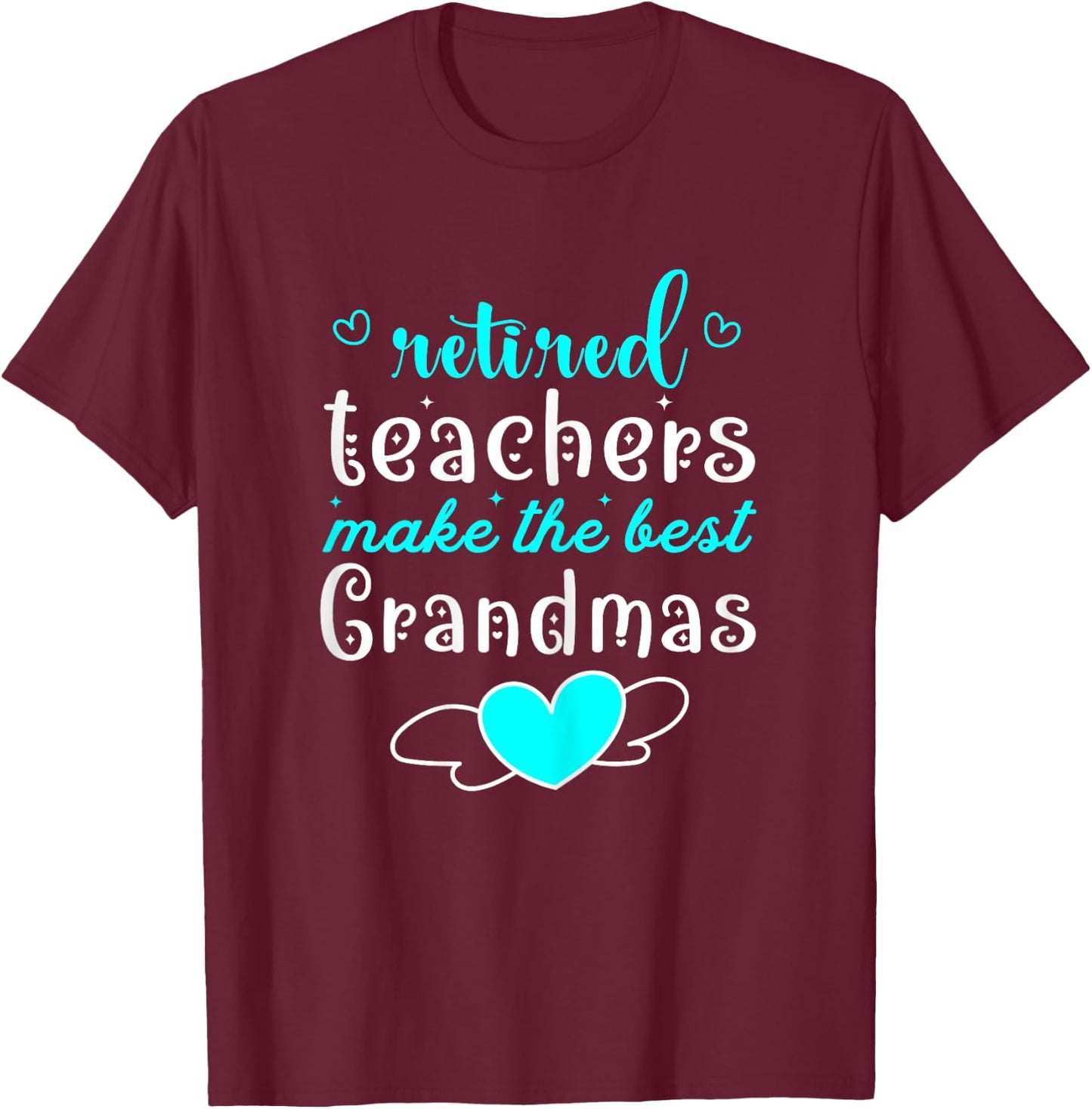 Retired Teachers Make The Best Grandmas Retirement Present T-Shirt - T-Shirt | Maroon