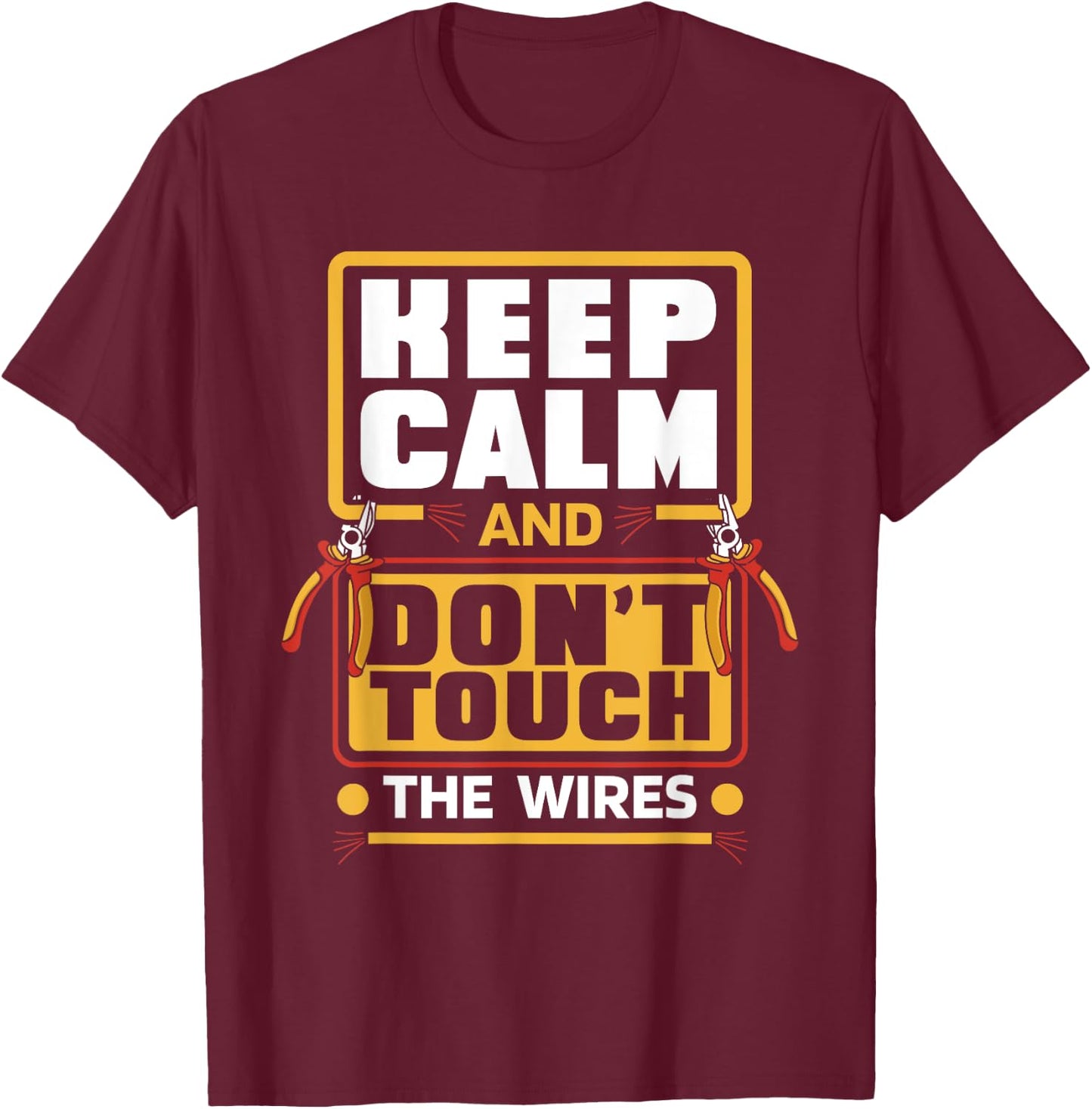Keep Calm Don't Touch Wires electrical installer electrician T-Shirt - T-Shirt | Maroon