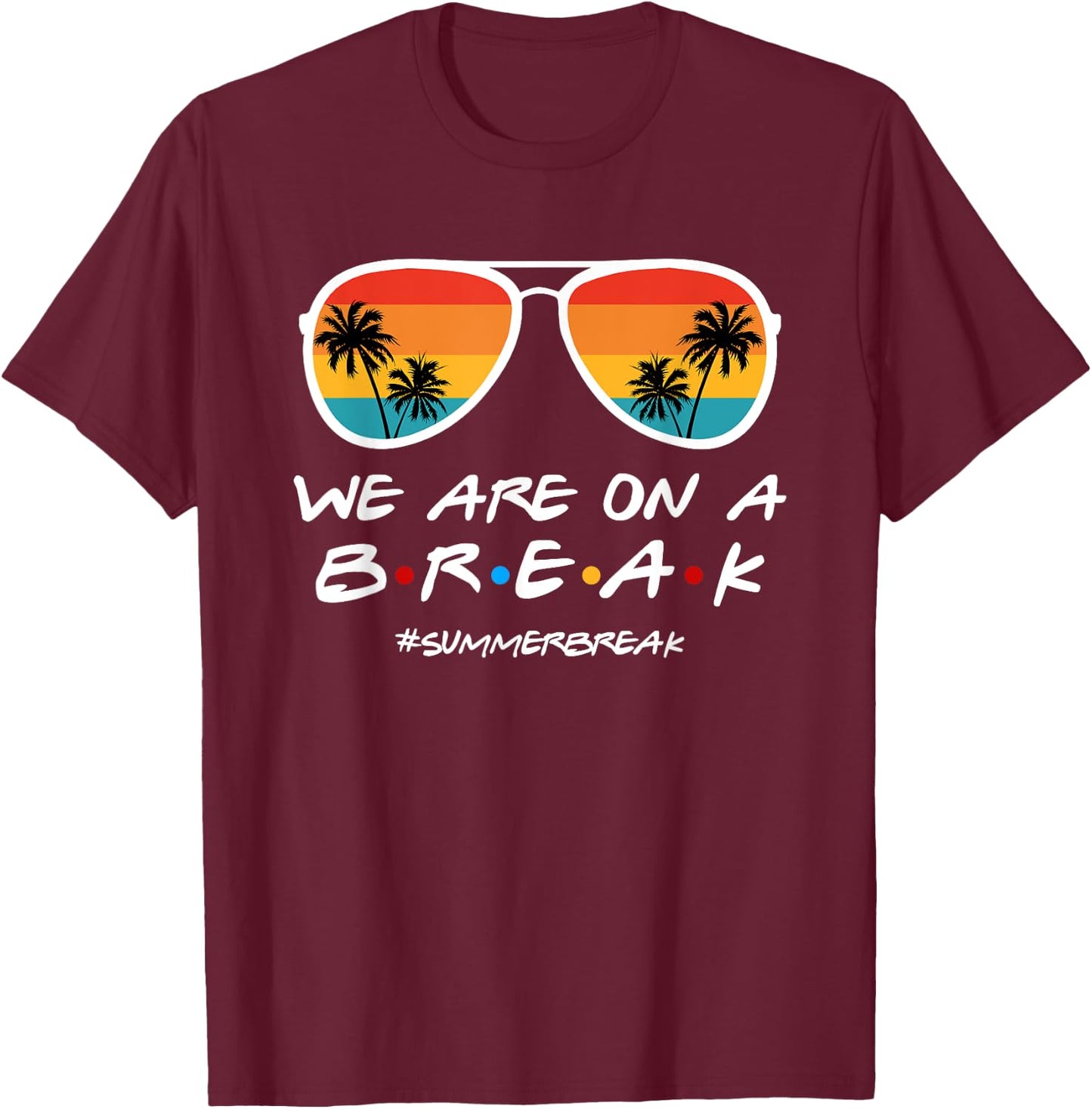 We Are On a Break Summer Break Sunglasses Last Day Of School T-Shirt - T-Shirt | Maroon