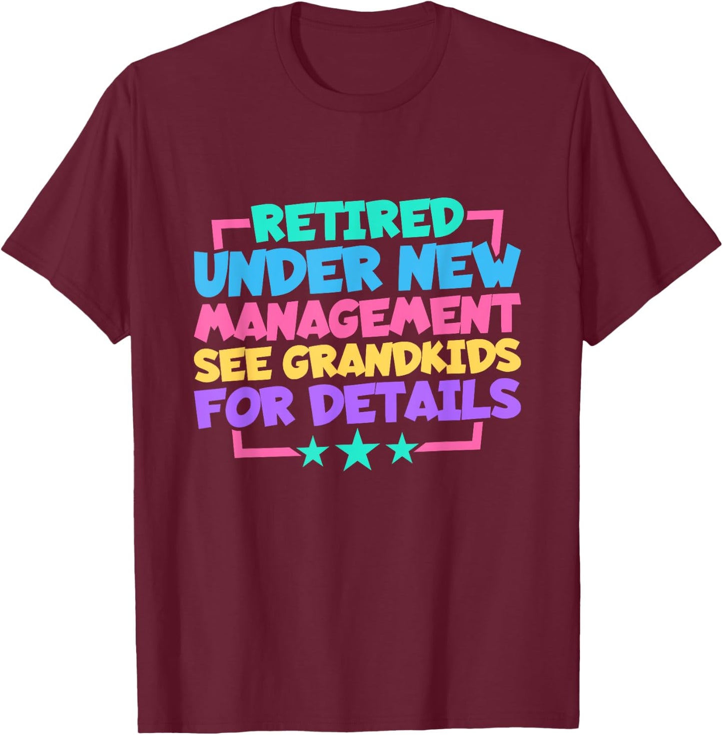 Retired Under New Management See Grandkids For Details T-Shirt - T-Shirt | Maroon