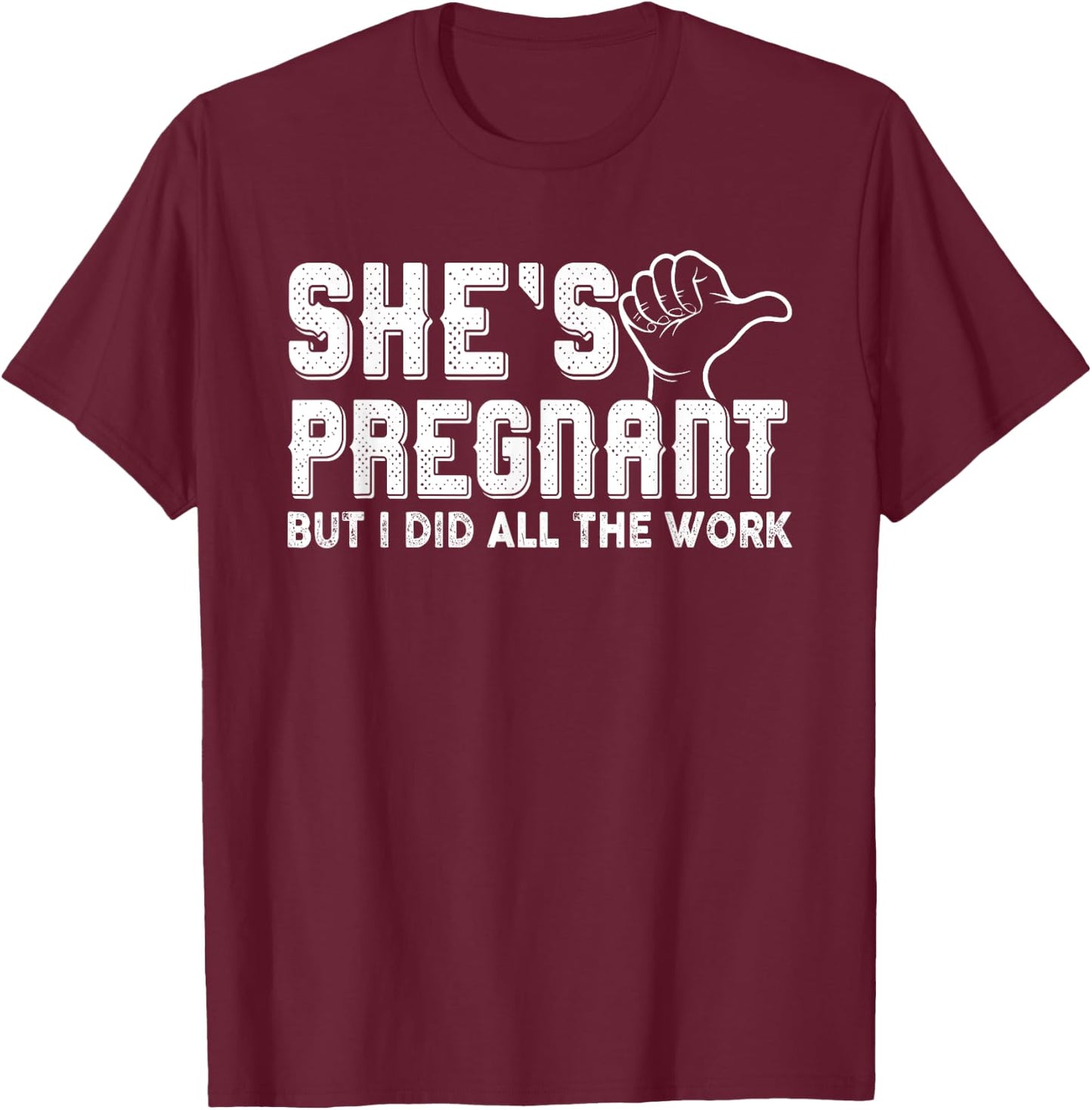 Daddy Announcement - She´s pregnant, but I did all the work T-Shirt - T-Shirt | Maroon