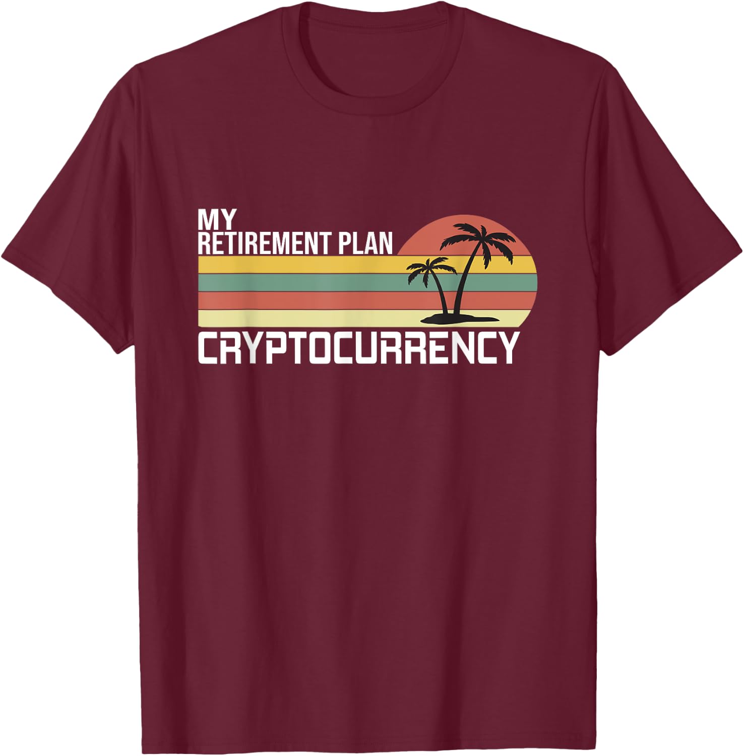 Crypto, Cryptocurrency, My Retirement Plan T-Shirt - T-Shirt | Maroon