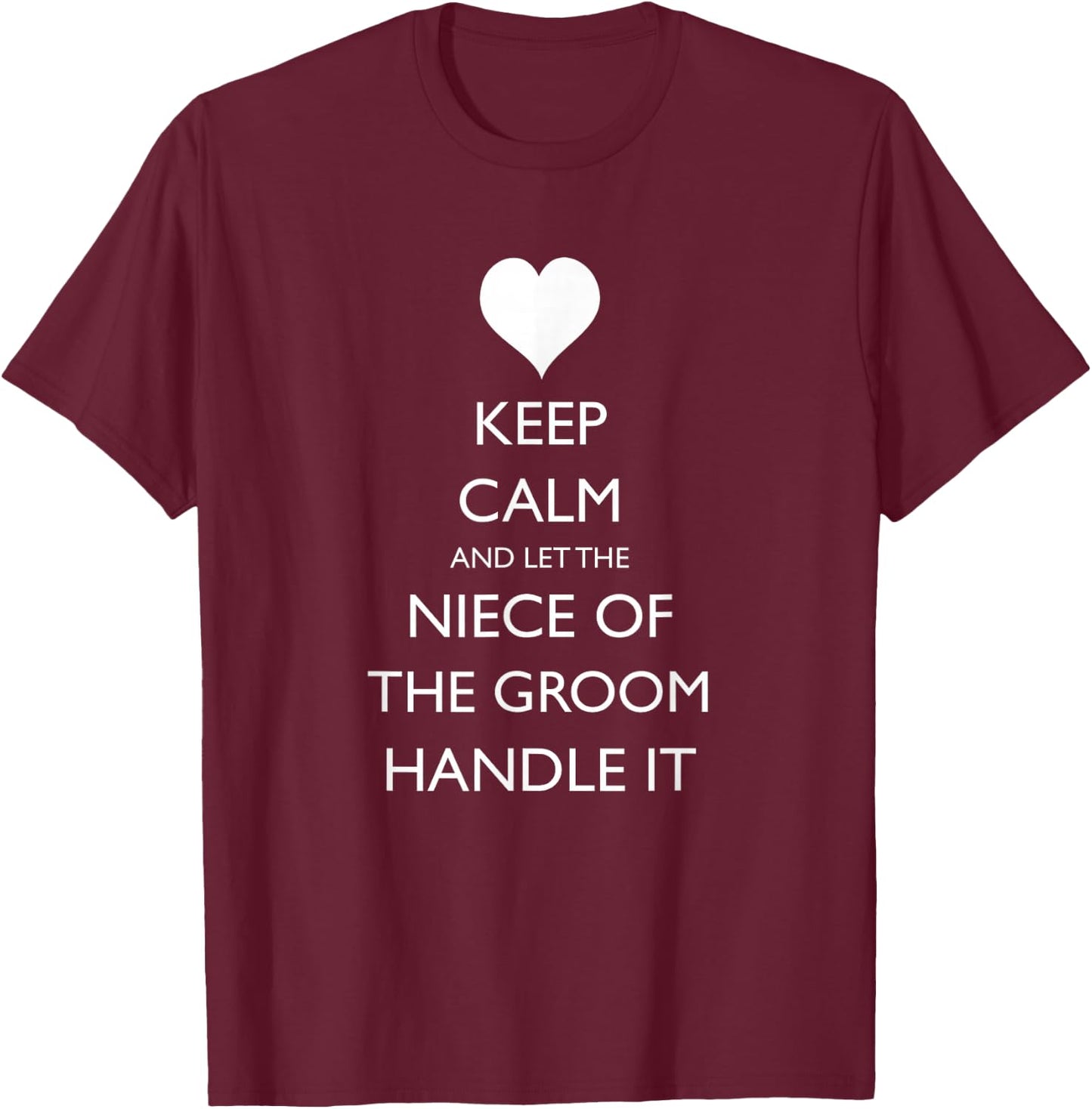 Keep Calm And Let The Niece of the Groom Handle It Funny T-Shirt - T-Shirt | Maroon
