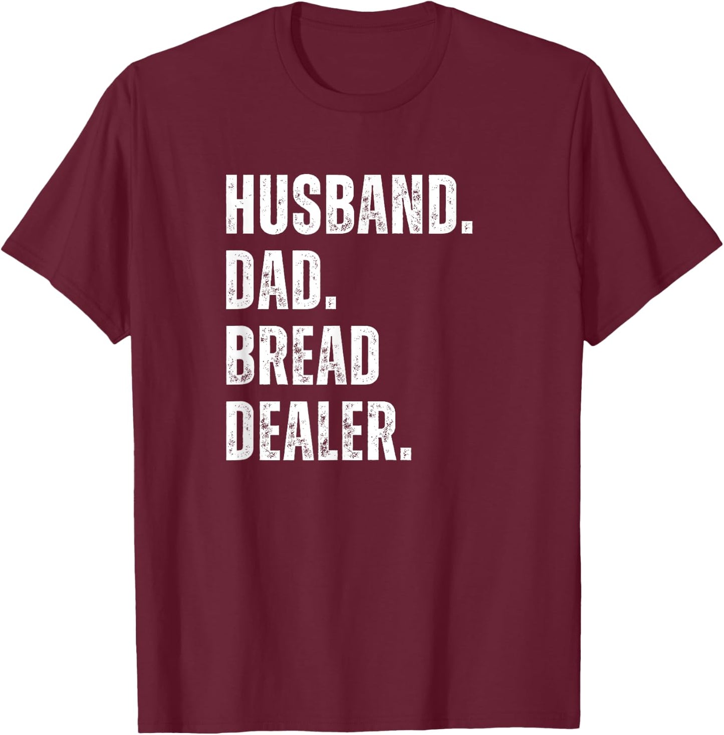 Bread Dealer Husband Dad T-Shirt - T-Shirt | Maroon