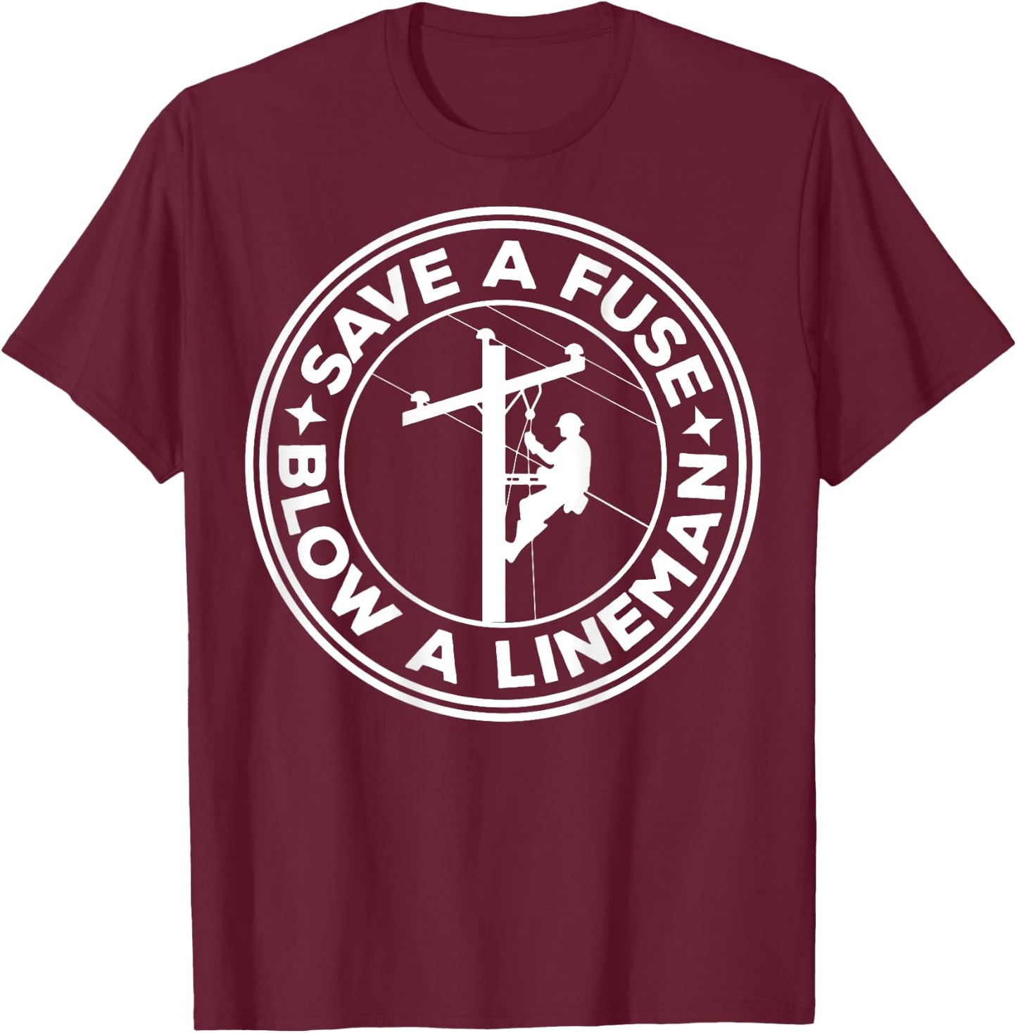 Save A Fuse Blow A Lineman T-Shirt - T-Shirt | Maroon