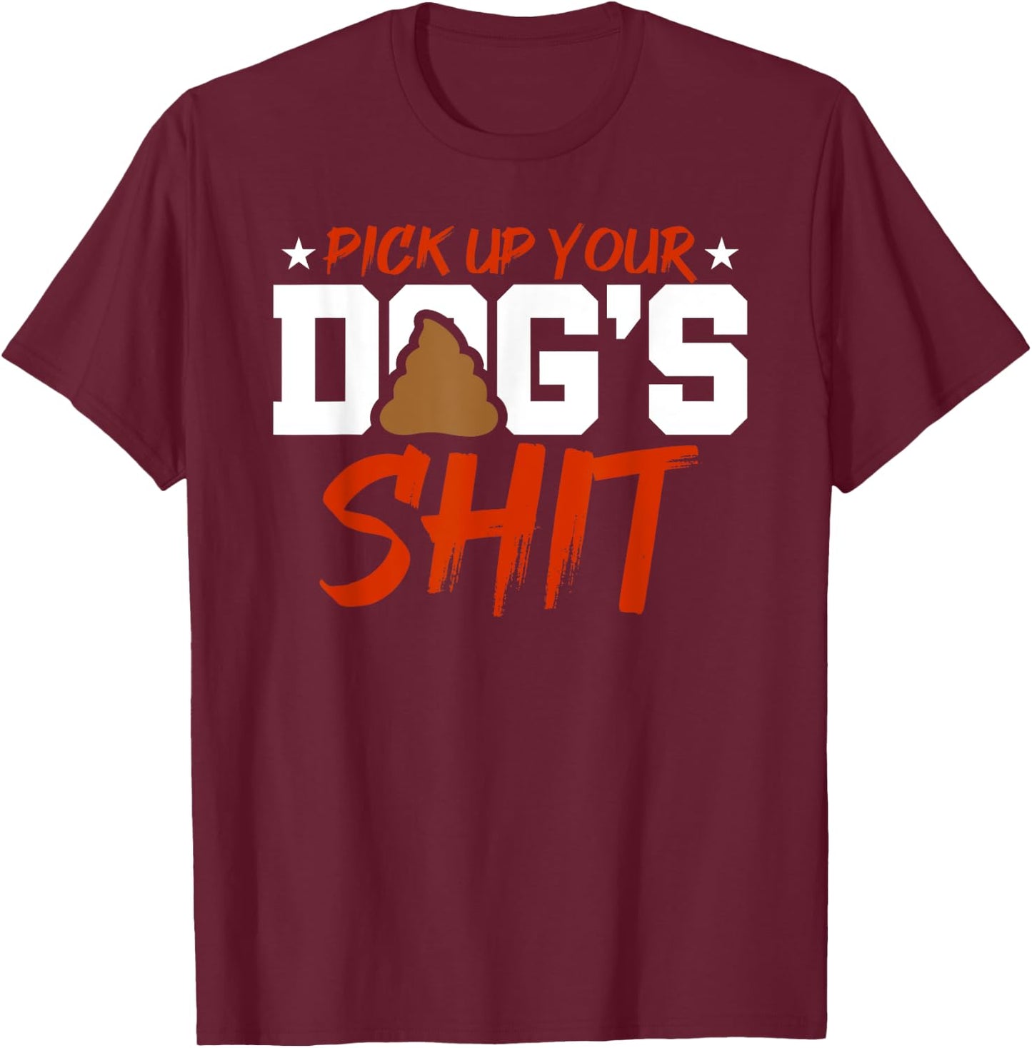 Anti Dog Poop Pick up you'r Dogs Heap Clean Neighborhood Men Women T-Shirt - T-Shirt | Maroon