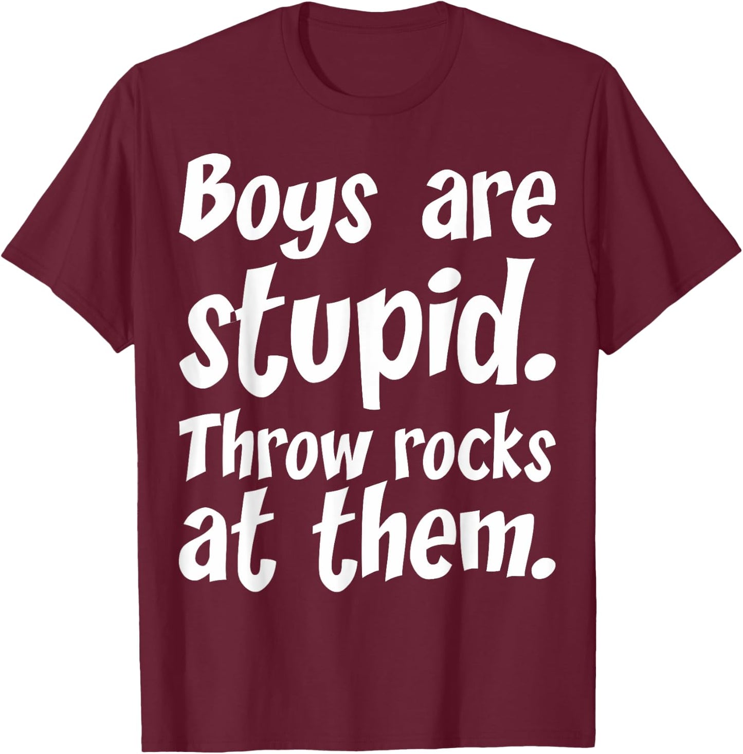 Boys Are Stupid Throw Rocks At Them T-Shirt - T-Shirt | Maroon