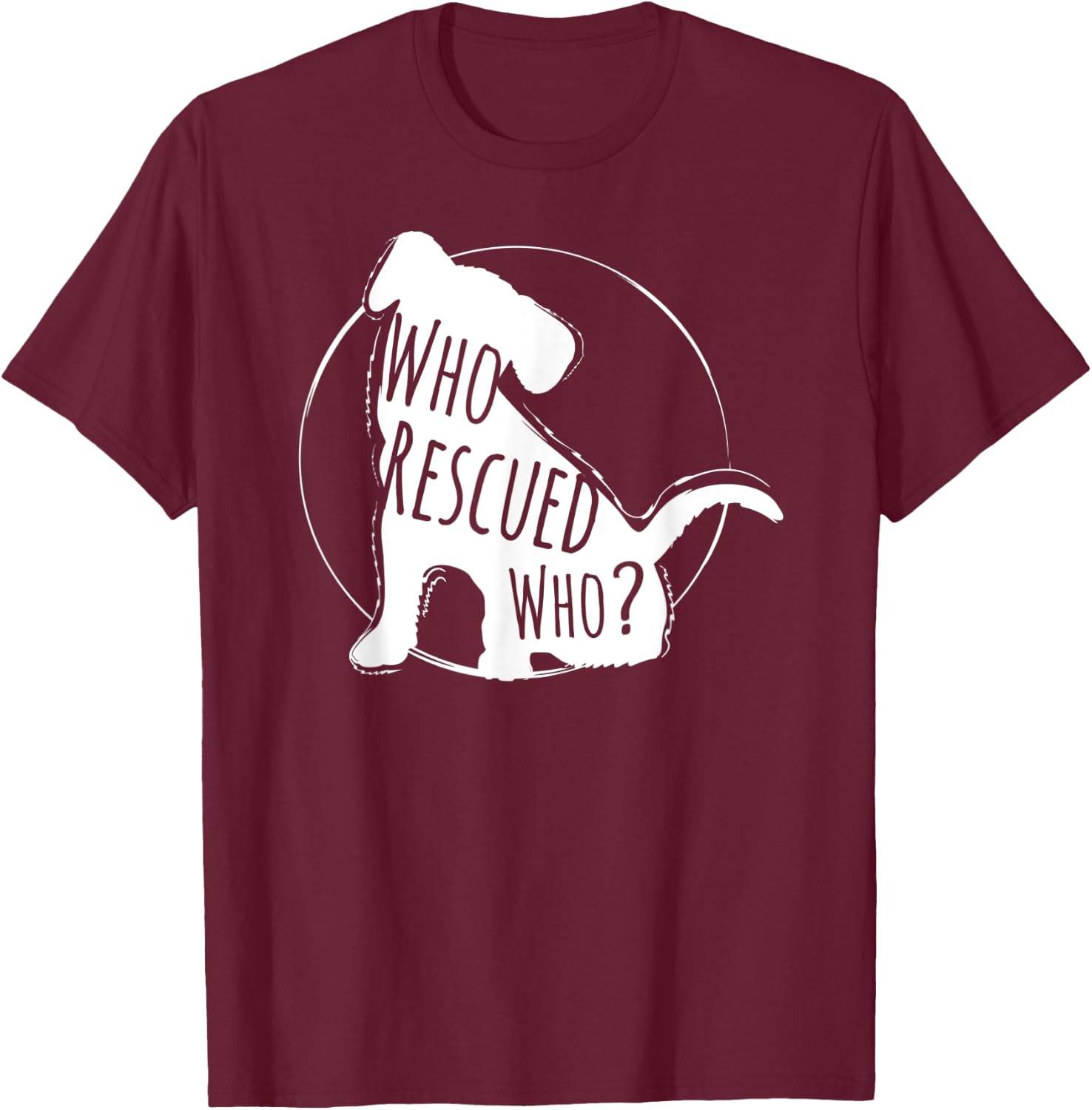 Who Rescued Who, Rescued Dog Lover Design T-Shirt - T-Shirt | Maroon