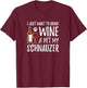 Wine and Schnauzer for Schnauzer Dog Mom T-Shirt - T-Shirt | Maroon