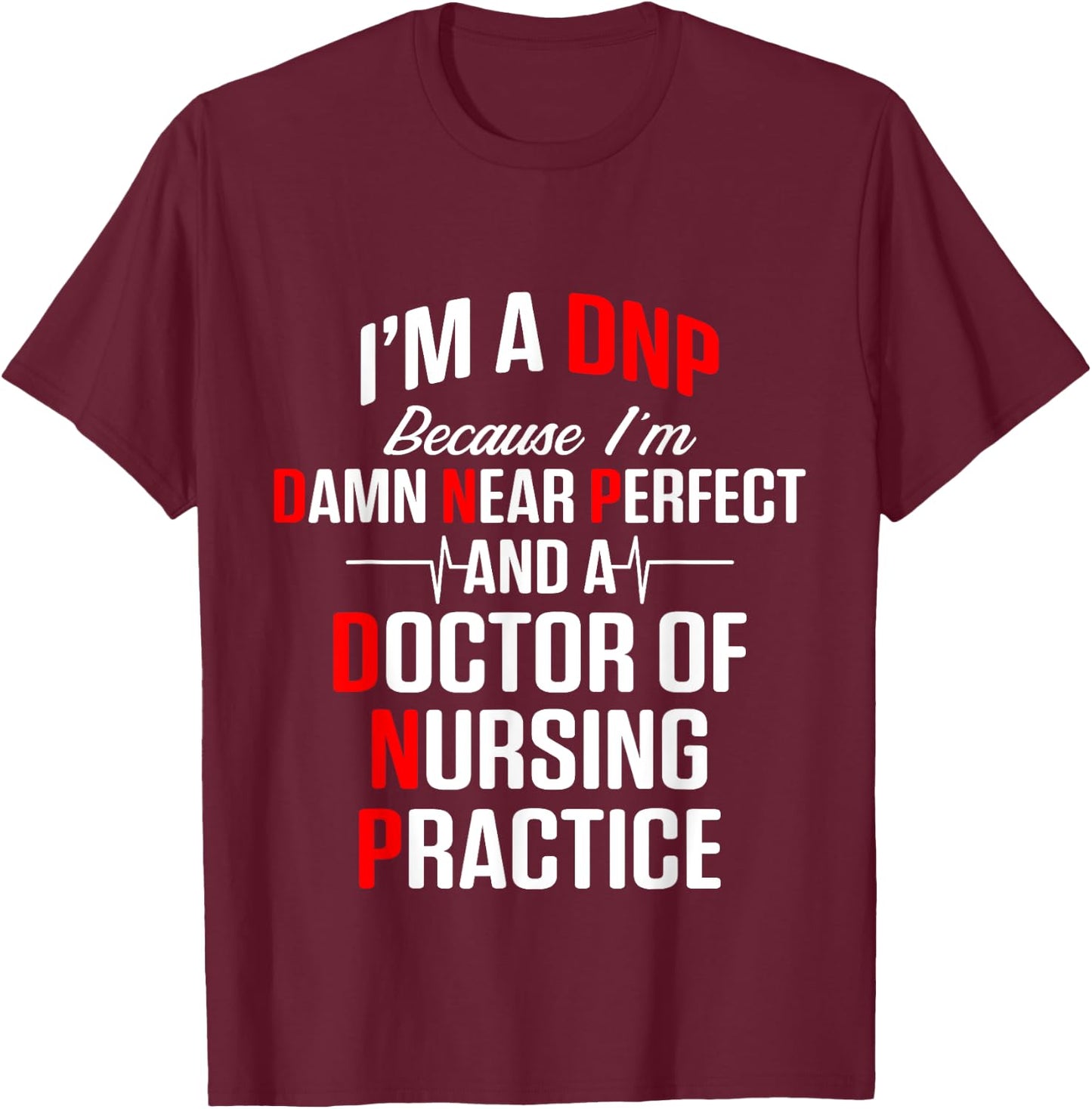 DNP Doctor of Nursing Practice Near Perfect RN Nurse T-Shirt - T-Shirt | Maroon