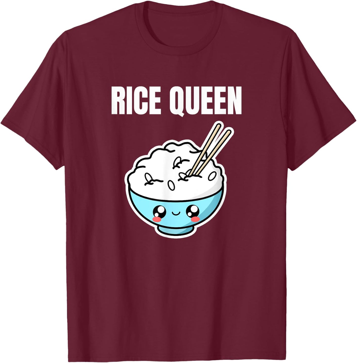 Rice Queen Asian Food Foodie Fried Rice Bowl Lover Funny T-Shirt - T-Shirt | Maroon