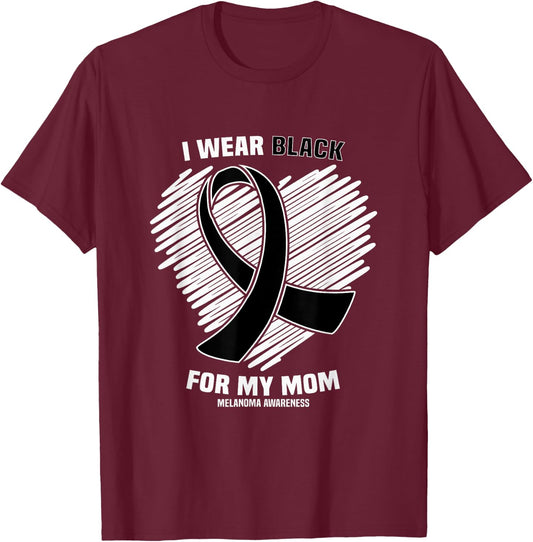I Wear Black For My Mom Skin Cancer Melanoma Awareness T-Shirt - T-Shirt | Maroon