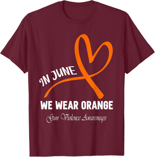 Heart In June We Wear Orange Gun Violence Awareness Ribbon T-Shirt - T-Shirt | Maroon