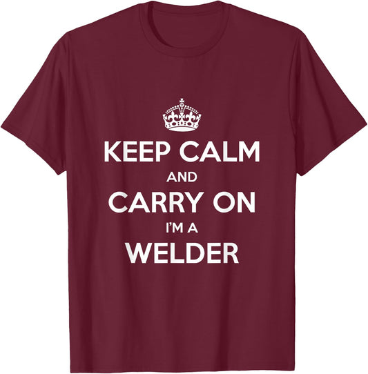 Keep Calm and Carry On I’m a Welder - Funny T-Shirt - T-Shirt | Maroon