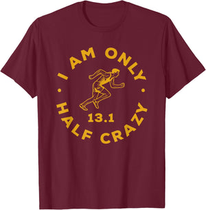 I Am Only Half Crazy 13.1 Funny Marathon Running Runner T-Shirt - T-Shirt | Maroon