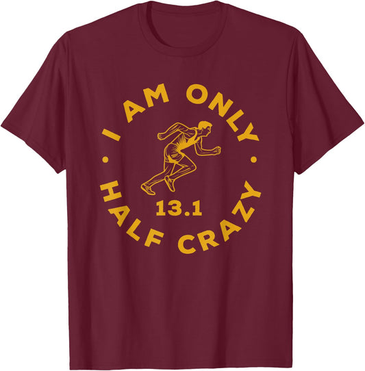I Am Only Half Crazy 13.1 Funny Marathon Running Runner T-Shirt - T-Shirt | Maroon