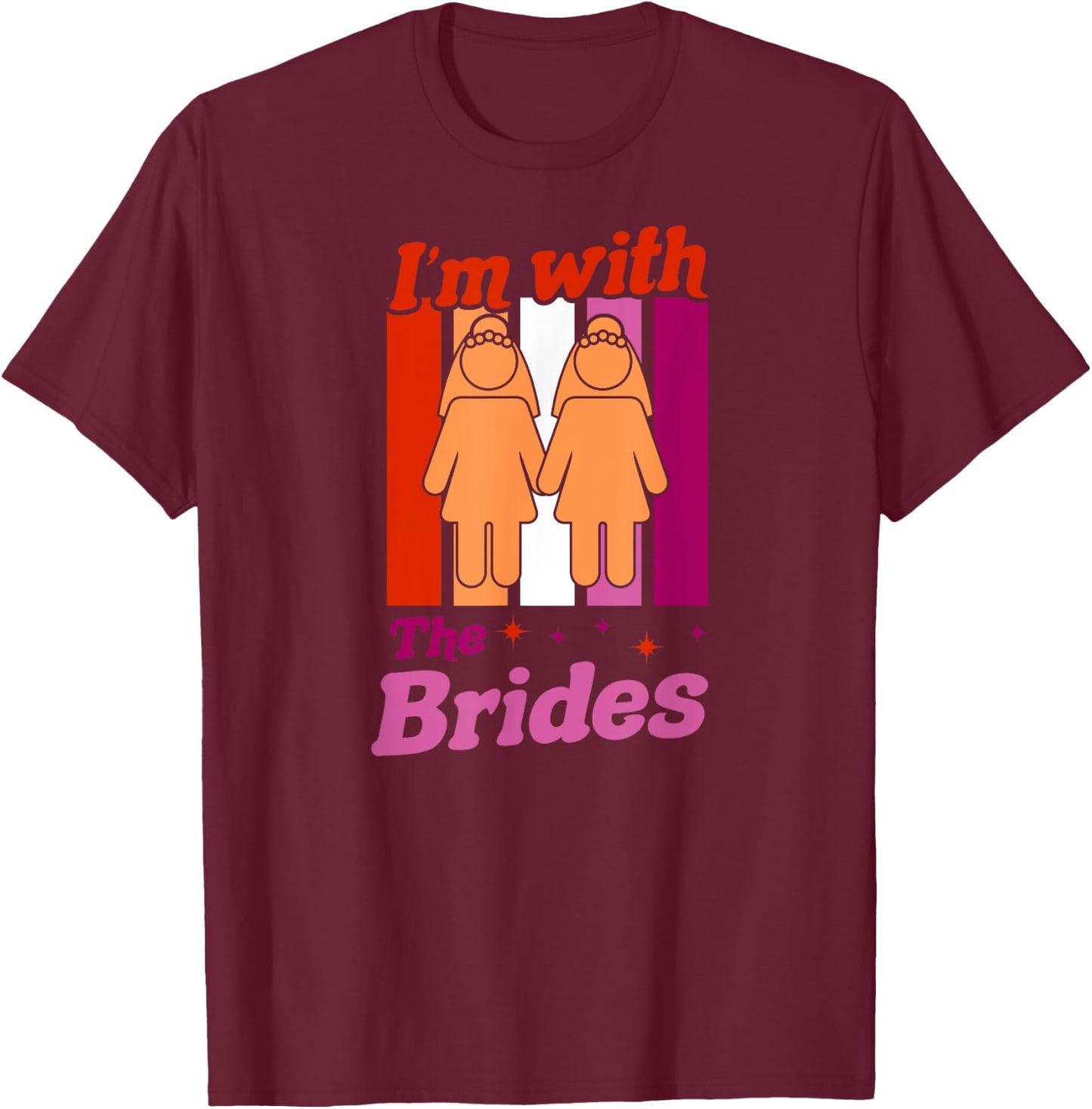 I'm With The Brides Gay Lesbian Bachelorette Wedding Party T-Shirt - T-Shirt | Maroon