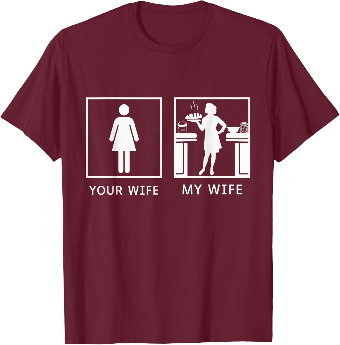 Sourdough Bread Baker Your Wife My Wife T-Shirt - T-Shirt | Maroon