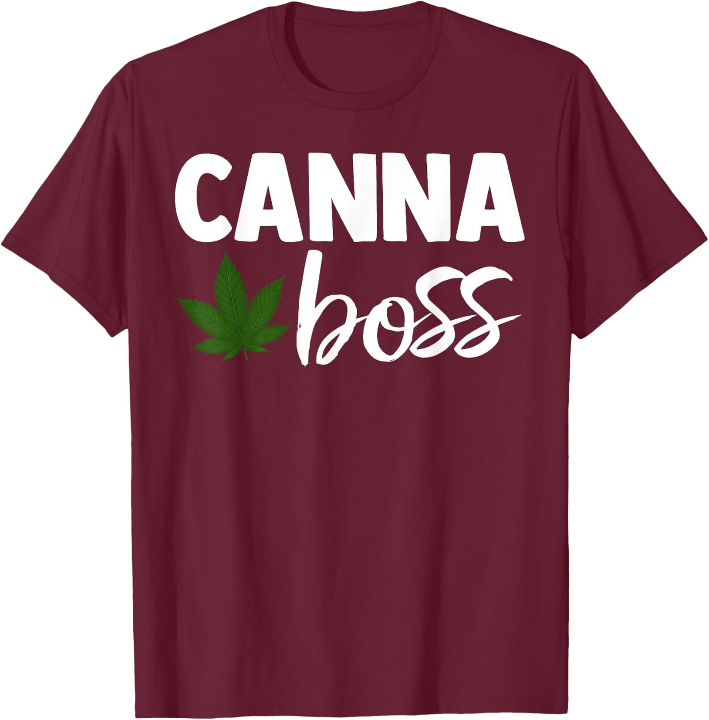 Canna Boss Cannabis Quote Weed Dealer Smoker Fun Gift T-Shirt - T-Shirt | Maroon