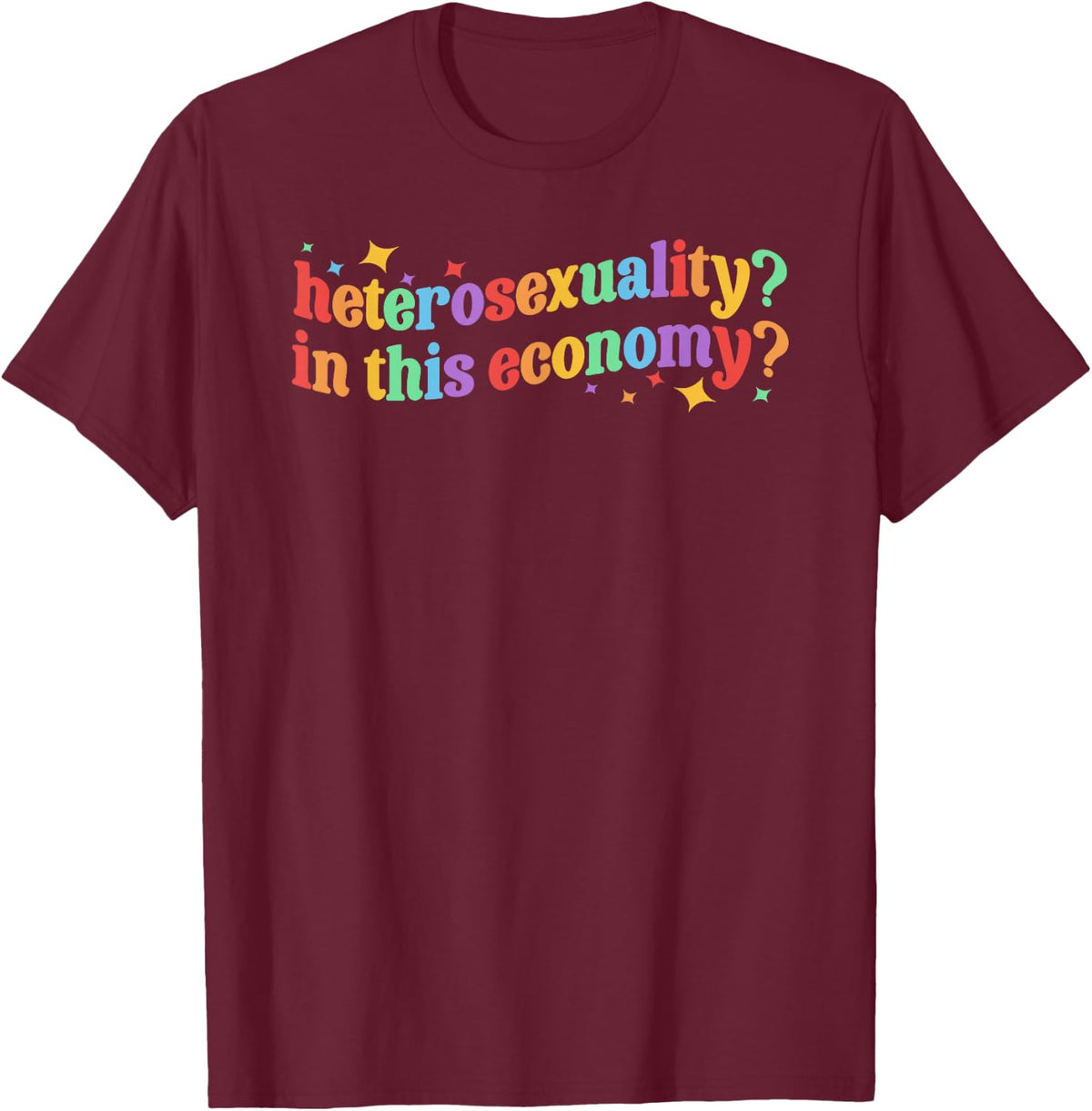 Heterosexuality? in This Economy? LGBT Lesbian Gay Pride T-Shirt - T-Shirt | Maroon