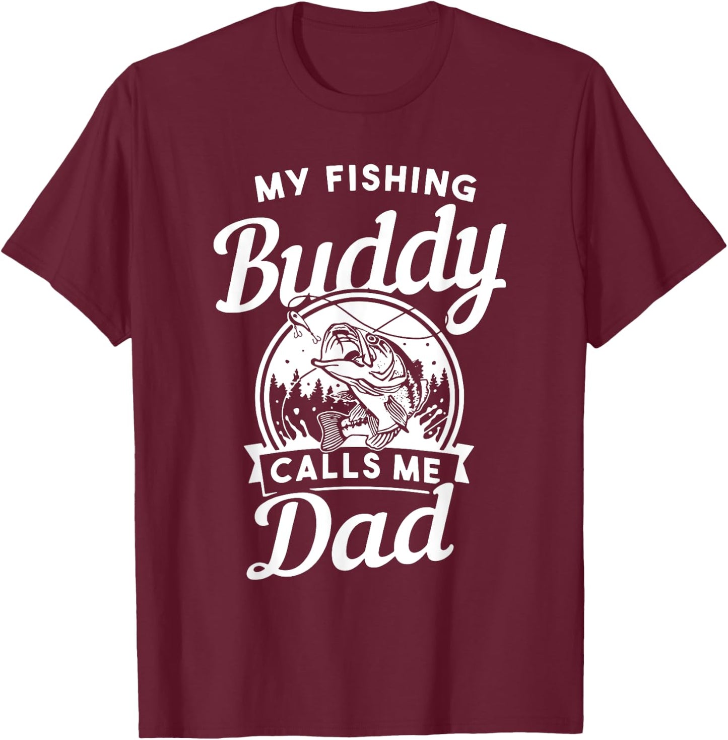 Fathers Day My Fishing Buddies Call Me Dad Men Wife Daughter T-Shirt - T-Shirt | Maroon
