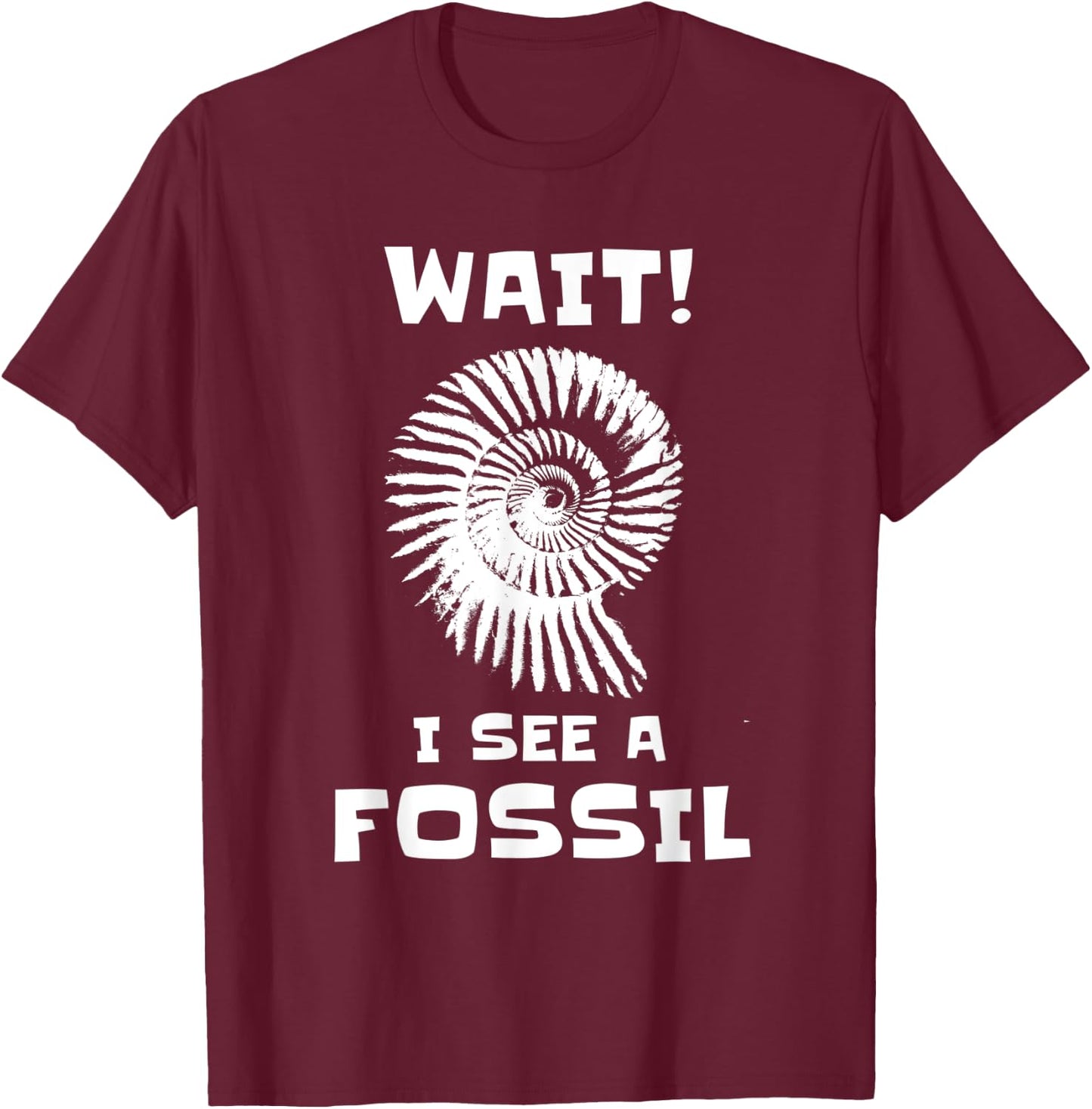 Wait I See A Fossil Collector Funny Paleontology Humor T-Shirt - T-Shirt | Maroon
